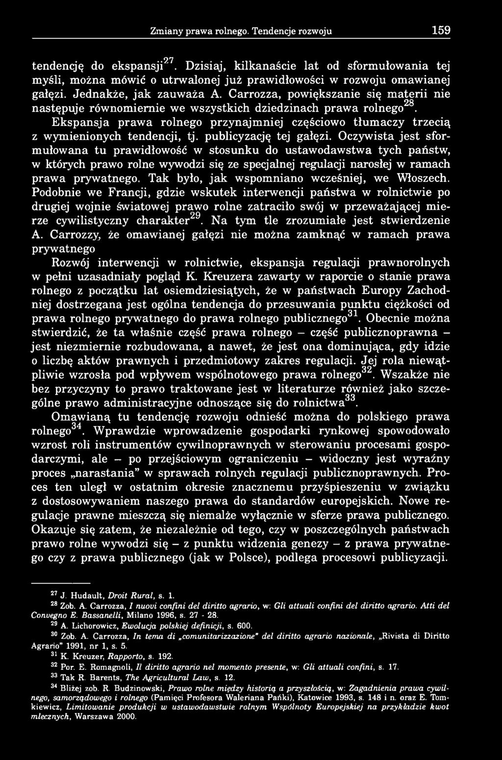 Ekspansja prawa rolnego przynajmniej częściowo tłumaczy trzecią z wymienionych tendencji, tj. publicyzację tej gałęzi.