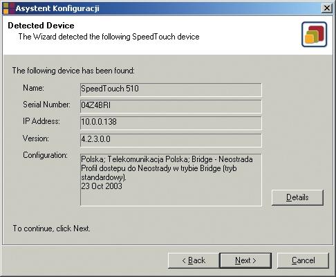 6. Po znalezieniu modemu zostanie wyêwietlone okno, które informuje U ytkownika o aktualnej konfiguracji SpeedTouch 510: Kliknij dalej na przycisk Next >. Uwaga!