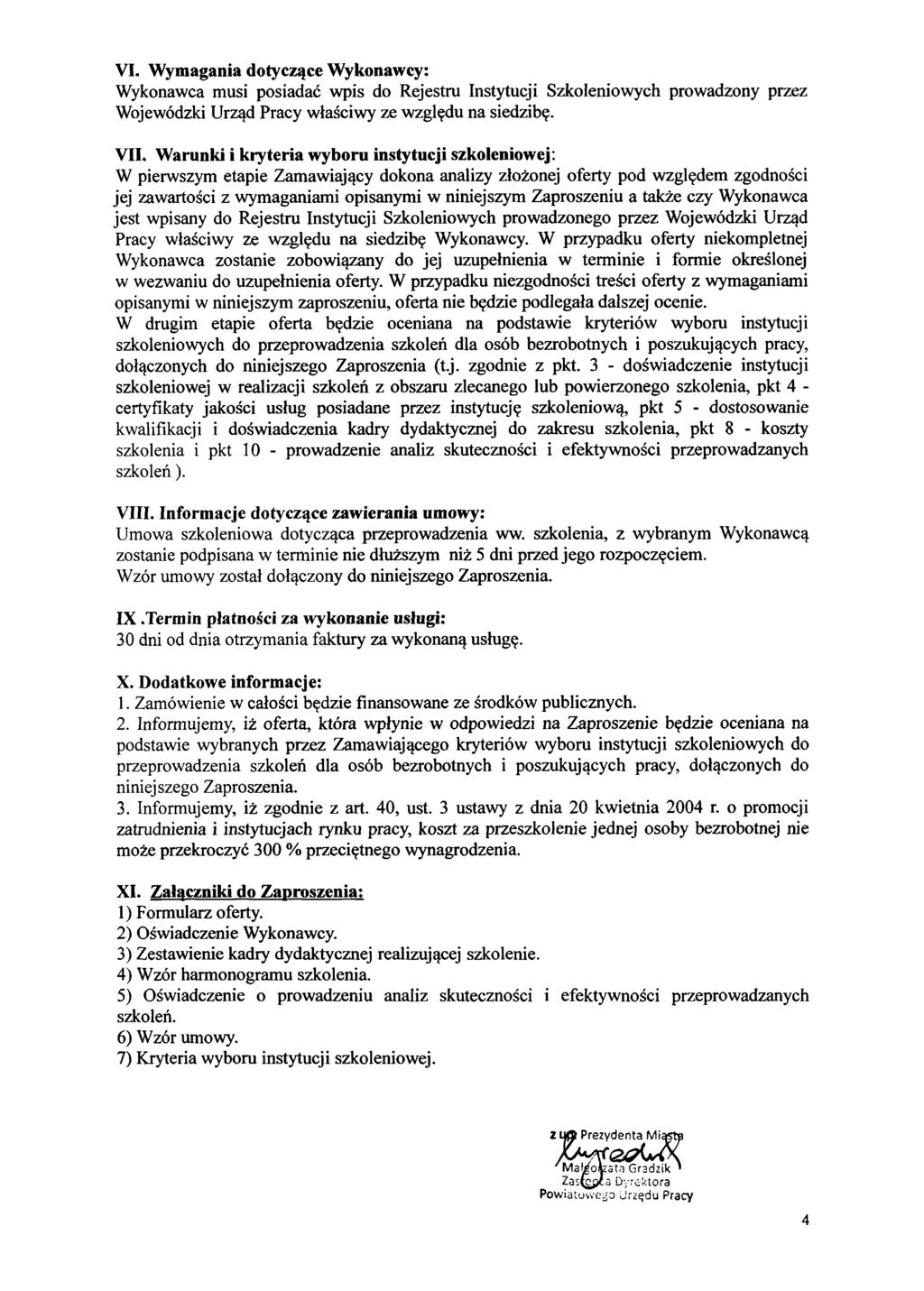 VI. Wymagania dotyczące Wykonawcy: Wykonawca musi posiadać wpis do Rejestru Instytucji Szkoleniowych prowadzony przez Wojewódzki Urząd Pracy właściwy ze względu na siedzibę. VII.