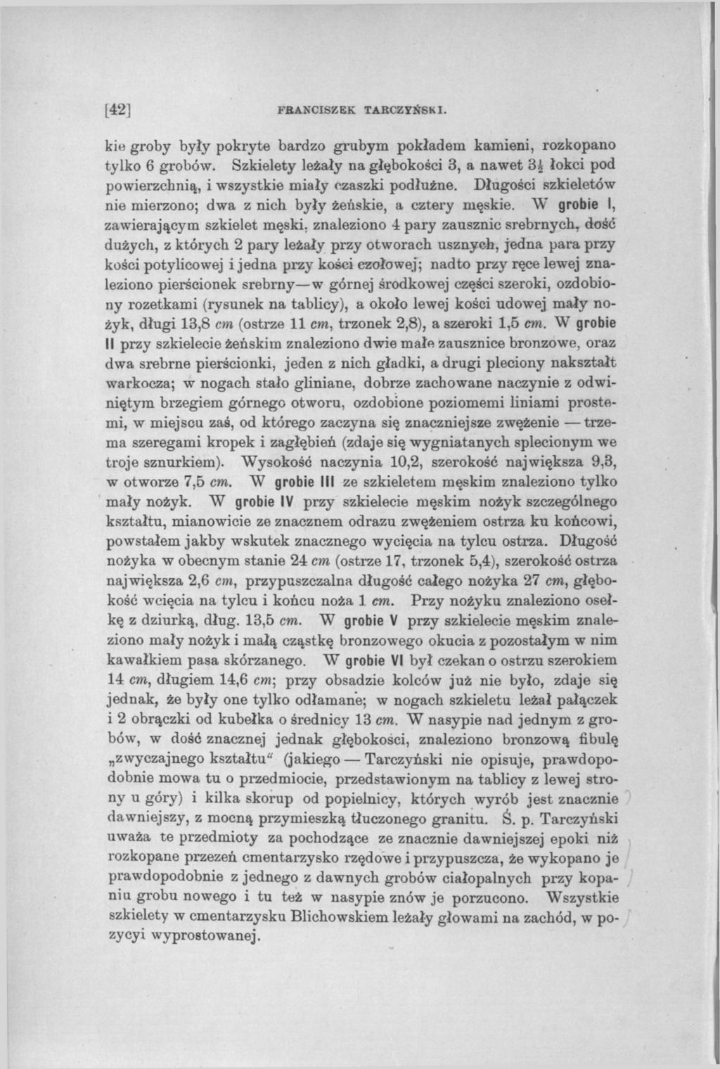 [42] FRANCISZEK TARCZYŃSKI. kie groby były pokryte bardzo grubym pokładem kamieni, rozkopano tylko 6 grobów.
