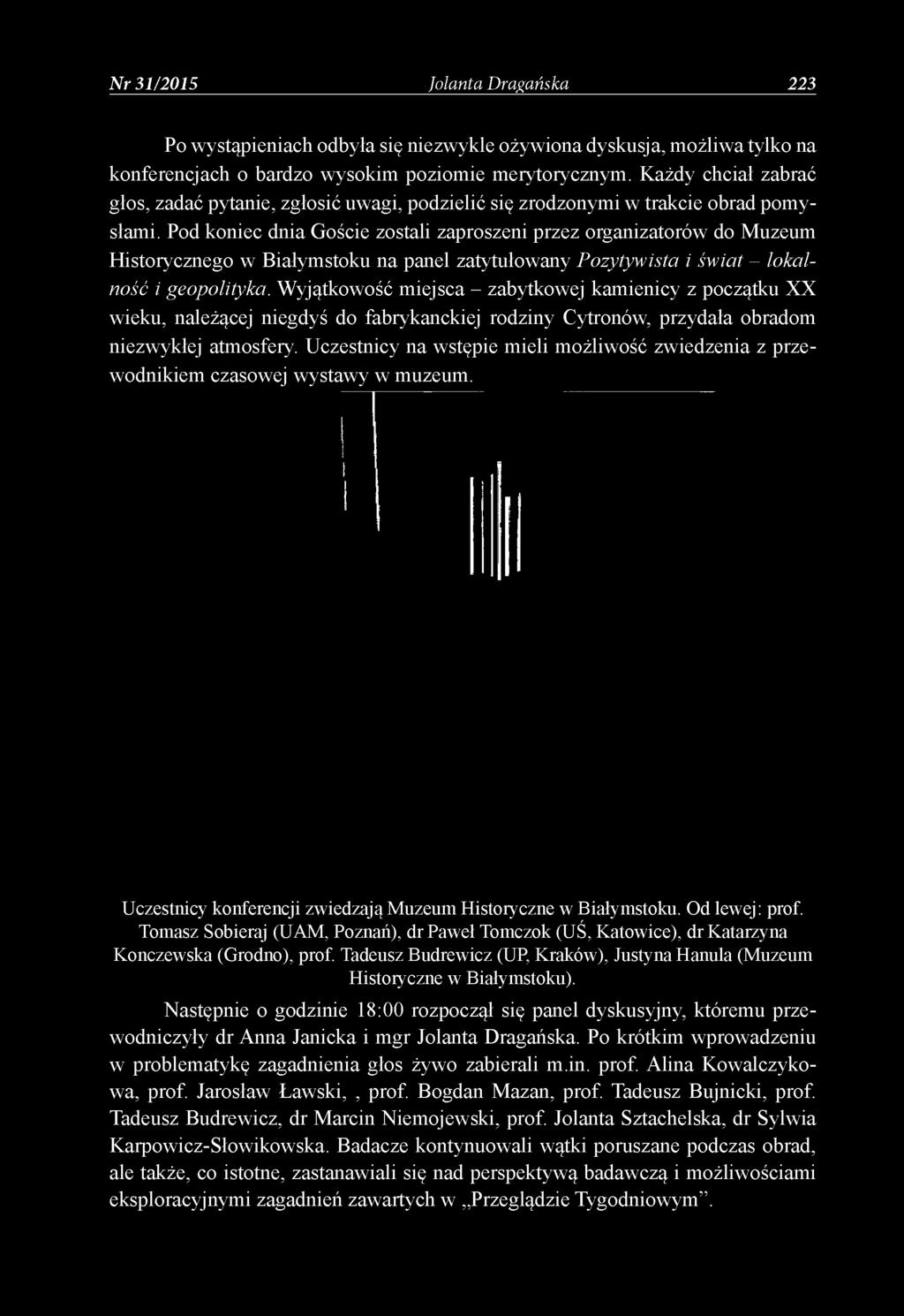 Pod koniec dnia Goście zostali zaproszeni przez organizatorów do Muzeum Historycznego w Białymstoku na panel zatytułowany Pozytywista i świat - lokalność i geopolityka.