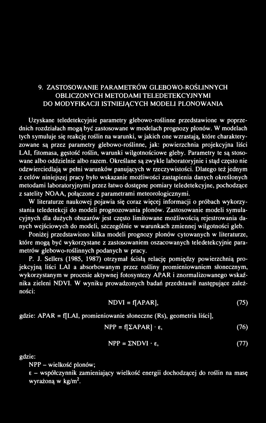 W modelach tych symuluje się reakcję roślin na warunki, w jakich one wzrastają, które charakteryzowane są przez parametry glebowo-roślinne, jak: powierzchnia projekcyjna liści LAI, fitomasa, gęstość