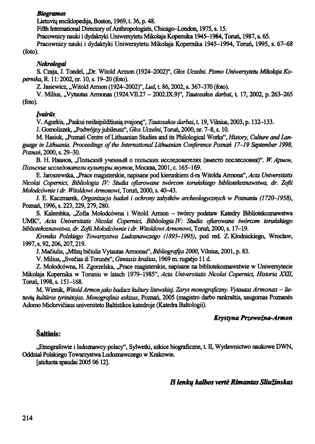 Biogramos Lietuvių enciklopedija, Boston, 1969, t. 36, p. 48. Fifth International Directory of Anthropologists, Chicago-London, 1975, s. 15.