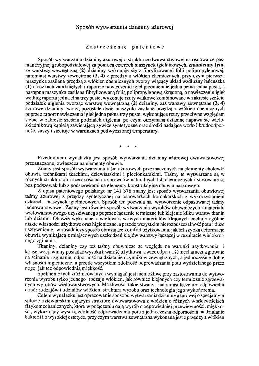 Sposób wytwarzania dzianiny ażurowej Zastrzeżenie patentowe Sposób wytwarzania dzianiny ażurowej o strukturze dwuwarstwowej na osnowarce pasmanteryjnej grubopodziałowej za pomocą czterech maszynek