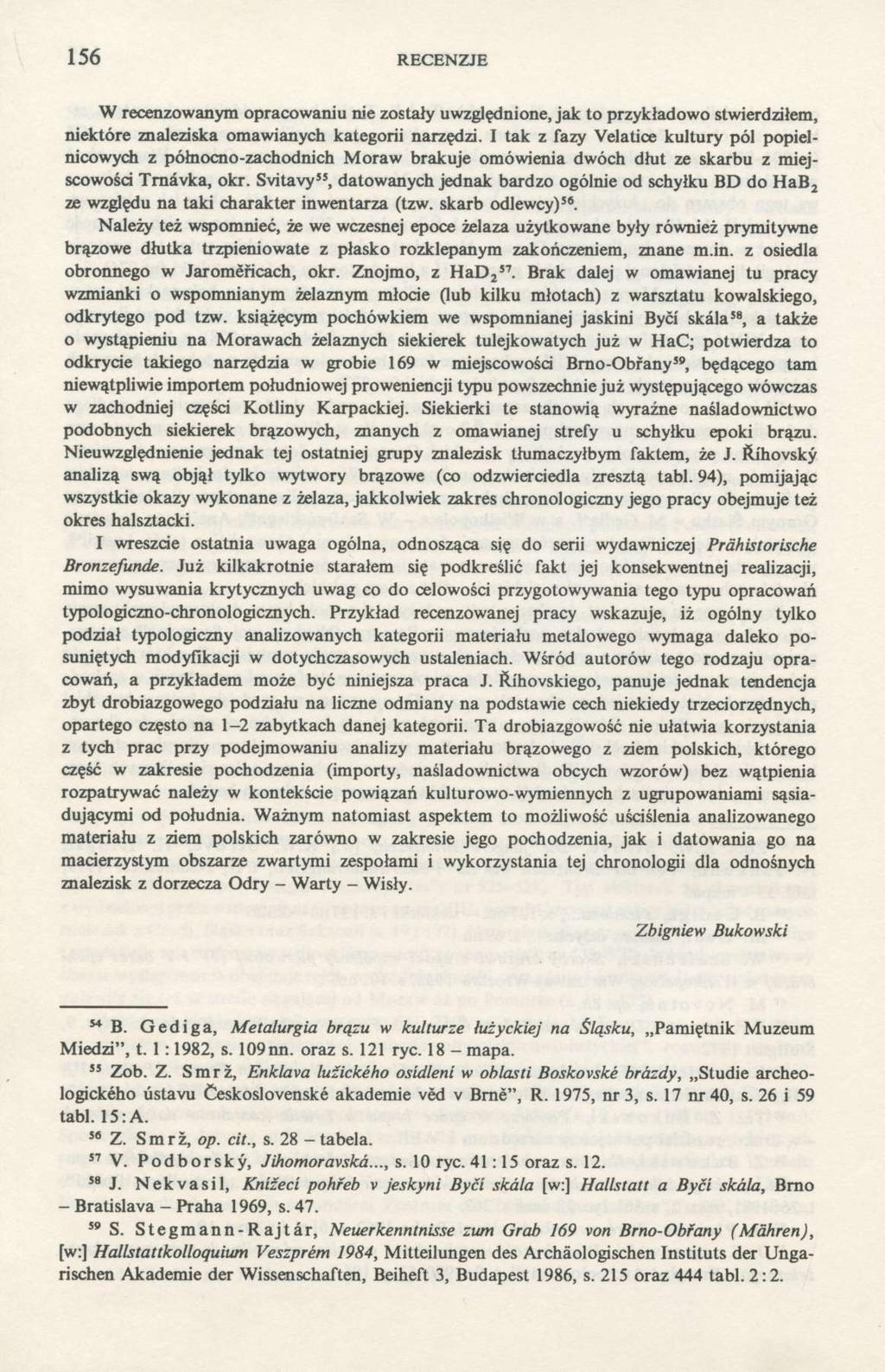 156 RECENZJE W recenzowanym opracowaniu nie zostały uwzględnione, jak to przykładowo stwierdziłem, niektóre znaleziska omawianych kategorii narzędzi.