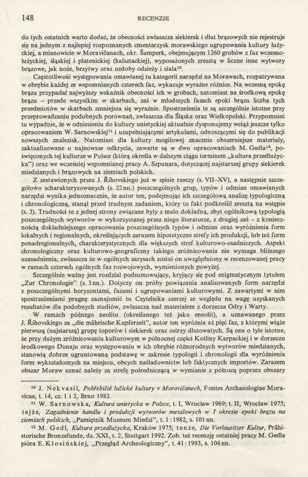 148 RECENZJE do tych ostatnich warto dodać, że obecności zwłaszcza siekierek i dłut brązowych nie rejestruje się na jednym z najlepiej rozpoznanych cmentarzysk morawskiego ugrupowania kultury