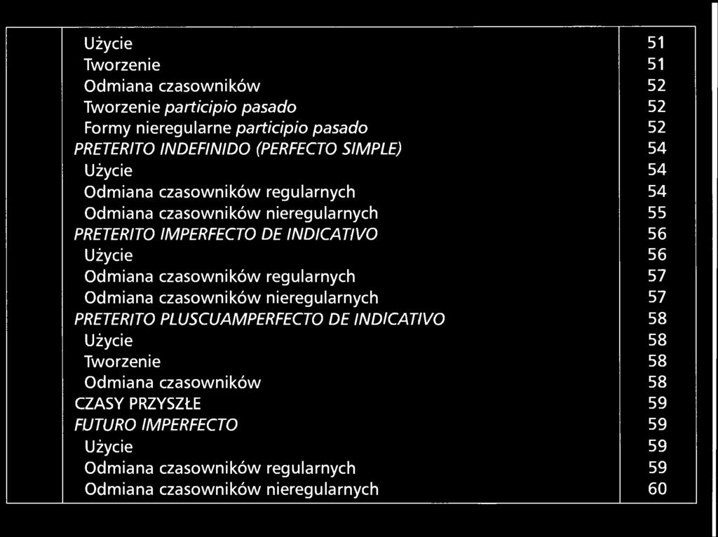 Użycie 56 Odmiana czasowników regularnych 57 Odmiana czasowników nieregularnych 57 PRETERITO PLUSCUAMPERFECTO DE INDICATIVO 58 Użycie 58