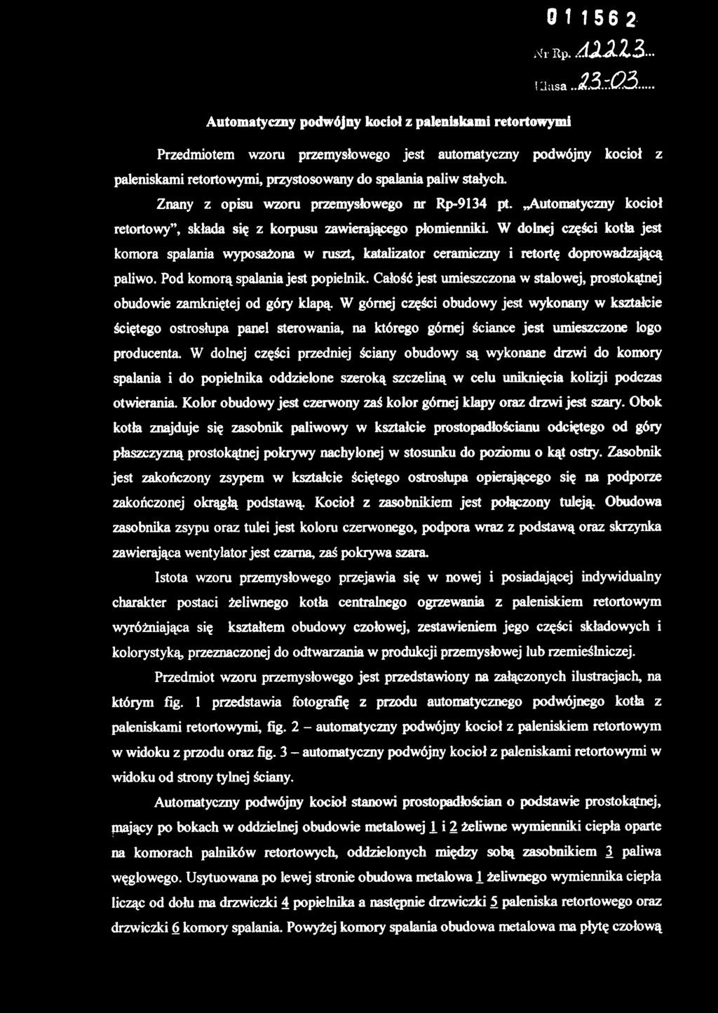 Automatyczny podwójny kocioł z paleniskami retortowymi Przedmiotem wzoru przemysłowego jest automatyczny podwójny kocioł z paleniskami retortowymi, przystosowany do spalania paliw stałych.