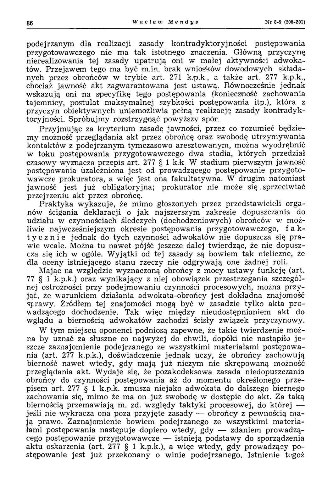 Wacław M e n d y s N r 8-9 (200-201) podejrzanym dla realizacji zasady kontradyktoryjności postępowania przygotowawczego nie ma tak istotnego znaczenia.