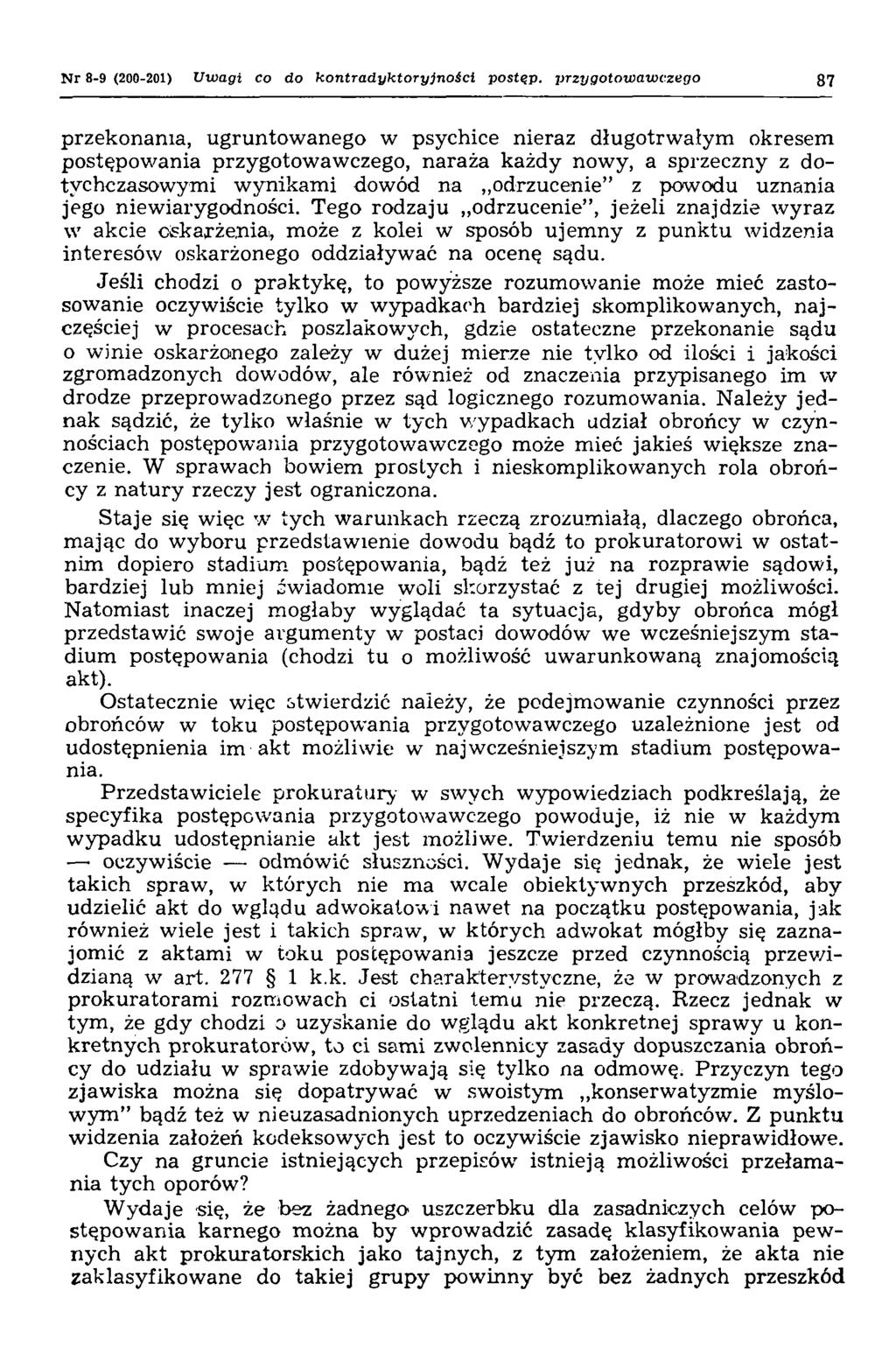 N r 8-9 (200-201) Uwagi co do kontradyktoryjności postąp, jjrzygotowawczego 87 przekonania, ugruntowanego w psychice nieraz długotrwałym okresem postępowania przygotowawczego, naraża każdy nowy, a