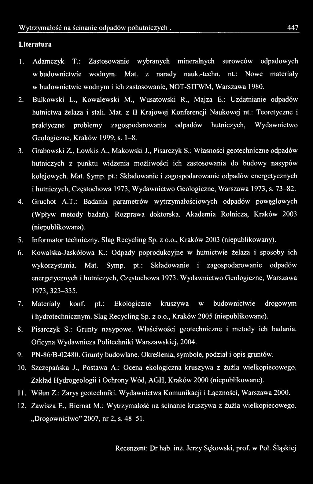 : Składowanie i zagospodarowanie odpadów energetycznych i hutniczych, Częstochowa 1973, Wydawnictwo Geologiczne, Warszawa 1973, s. 73-82. 4. Gruchot A.T.