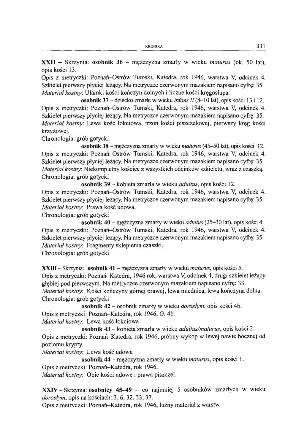 K R O N IK A 331 XXII - Skrzynia: osobnik 36 - mężczyzna zmarły w wieku maturus (ok. 50 lat), opis kości 13. Szkielet pierwszy płyciej leżący. Na metryczce czerwonym mazakiem napisano cyfrę: 35.