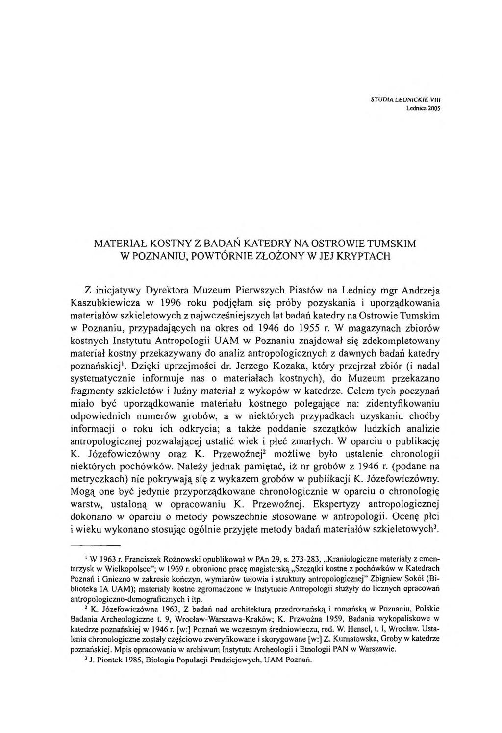 STUDIA LEDNICKIE V f» Lednica 2005 MATERIAŁ KOSTNY Z BADAŃ KATEDRY NA OSTROWIE TUMSKIM W POZNANIU, POWTÓRNIE ZŁOŻONY W JEJ KRYPTACH Z inicjatywy Dyrektora Muzeum Pierwszych Piastów na Lednicy mgr