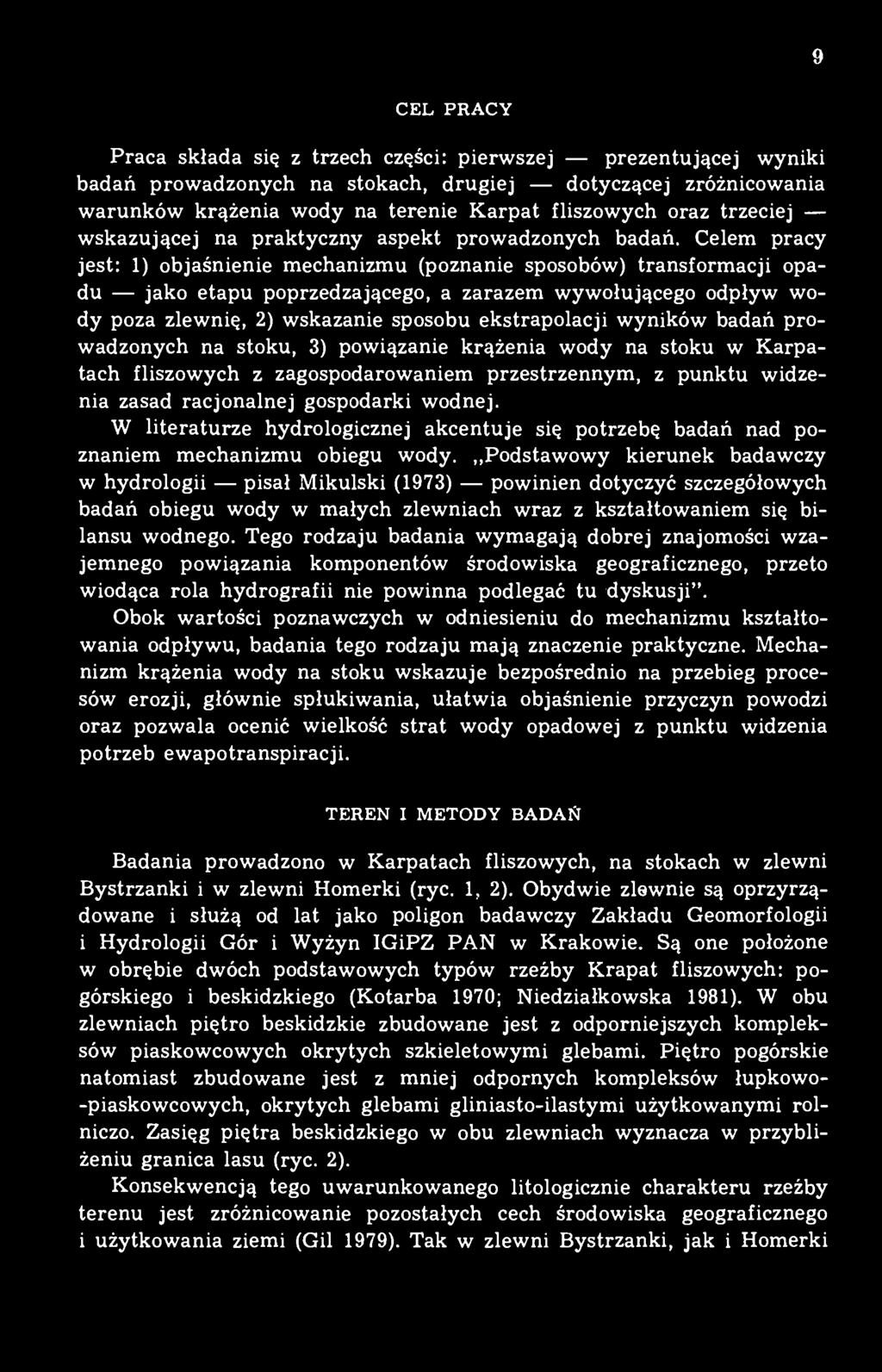 Celem pracy jest: 1) objaśnienie mechanizmu (poznanie sposobów) transformacji opadu jako etapu poprzedzającego, a zarazem wywołującego odpływ wody poza zlewnię, 2) wskazanie sposobu ekstrapolacji