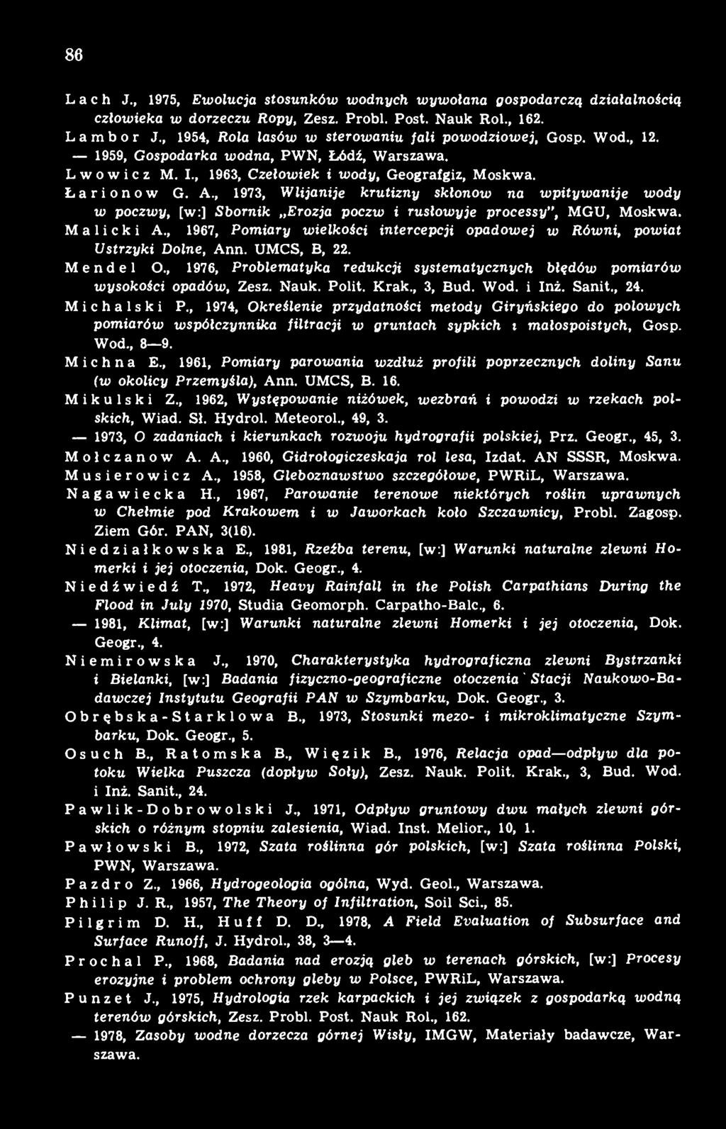 , 1973, Wlijanije krutizny skłonow na wpitywanije wody w poczwy, [w:] Sbornik Erozja poczw i rusłowyje processy", MGU, Moskwa. Malicki A.