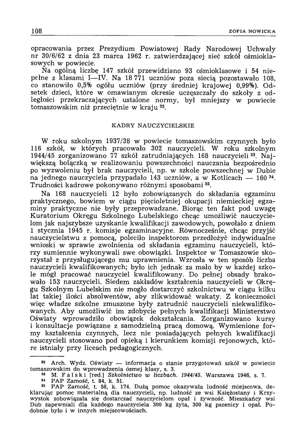 108 Z O F IA N O W I C K A opracowania przez Prezydium Powiatowej Rady Narodowej Uchwały nr 30/6/62 z dnia 23 marca 1962 r. zatwierdzającej sieć szkół ośmioklasowych w powiecie.