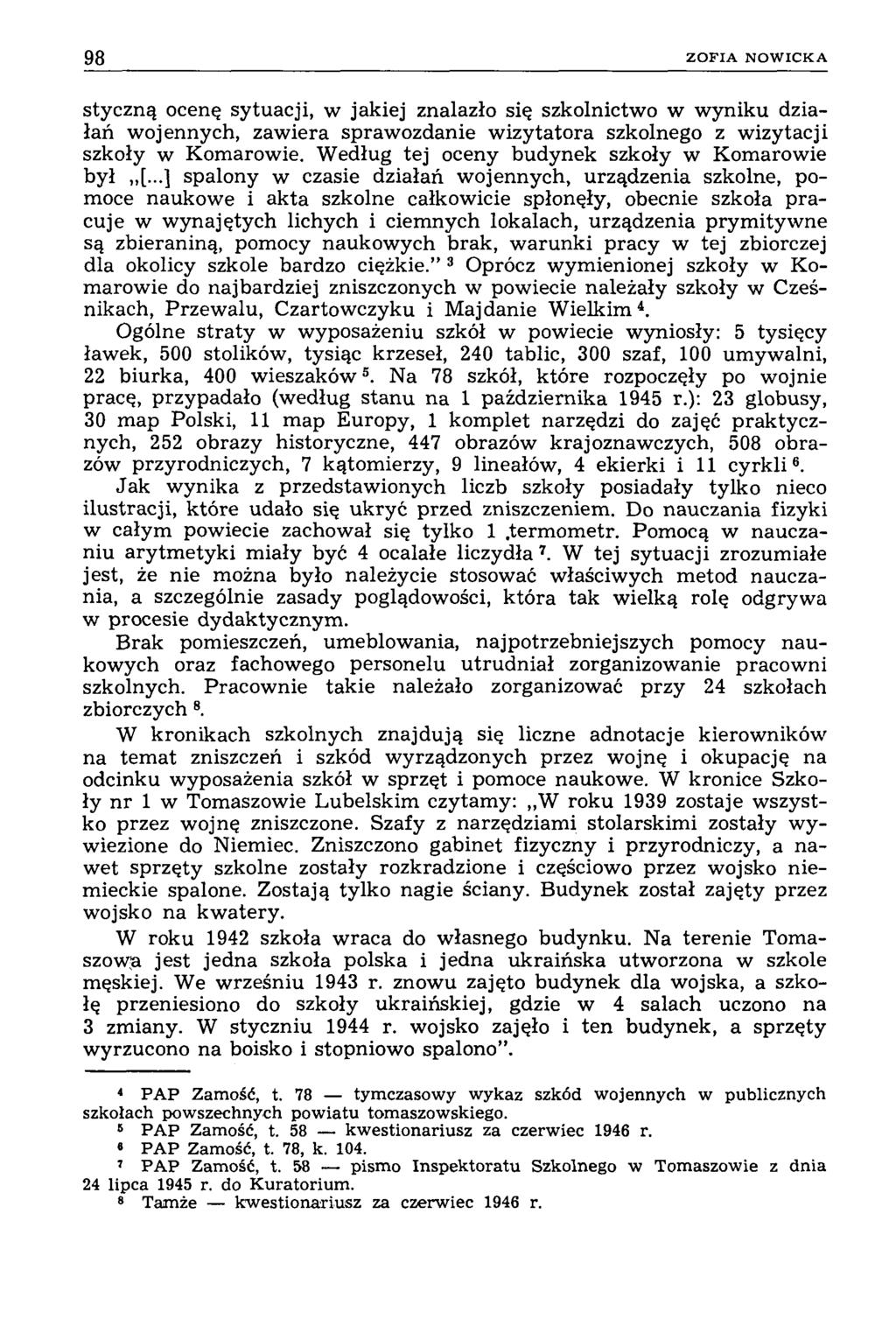 98 Z O F I A N O W I C K A styczną ocenę sytuacji, w jakiej znalazło się szkolnictwo w wyniku działań wojennych, zawiera sprawozdanie wizytatora szkolnego z wizytacji szkoły w Komarowie.