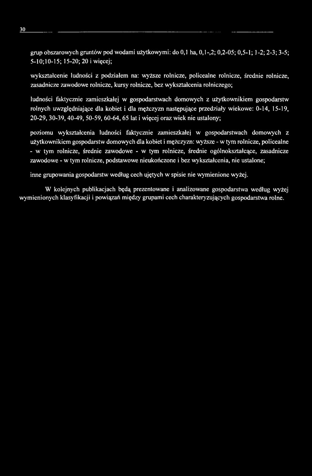 uwzględniające dla kobiet i dla mężczyzn następujące przedziały wiekowe: 0-14, 15-19, 20-29, 30-39,40-49, 50-59, 60-64, 65 lat i więcej oraz wiek nie ustalony; poziomu wykształcenia ludności