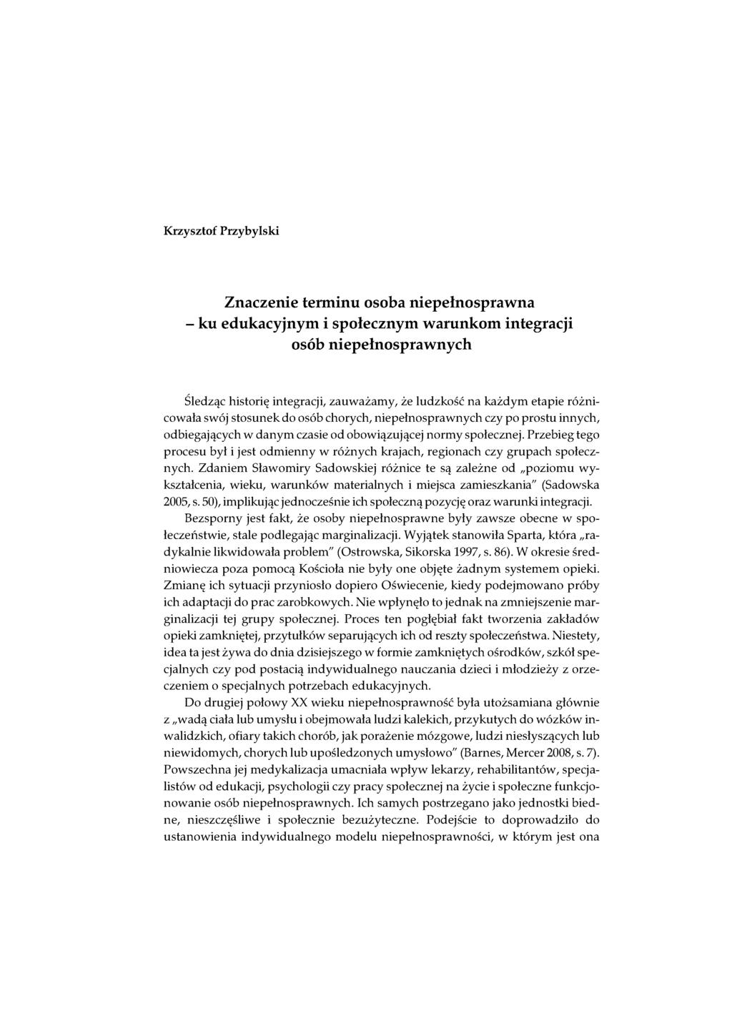 Krzysztof Przybylski Znaczenie terminu osoba niepełnosprawna - ku edukacyjnym i społecznym warunkom integracji osób niepełnosprawnych Śledząc historię integracji, zauważamy, że ludzkość na każdym
