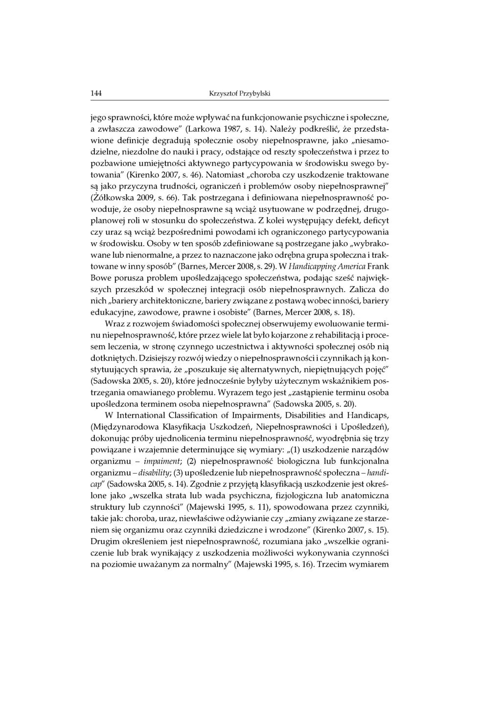 144 Krzysztof Przybylski jego sprawności, które może wpływać na funkcjonowanie psychiczne i społeczne, a zwłaszcza zawodowe" (Larkowa 1987, s. 14).