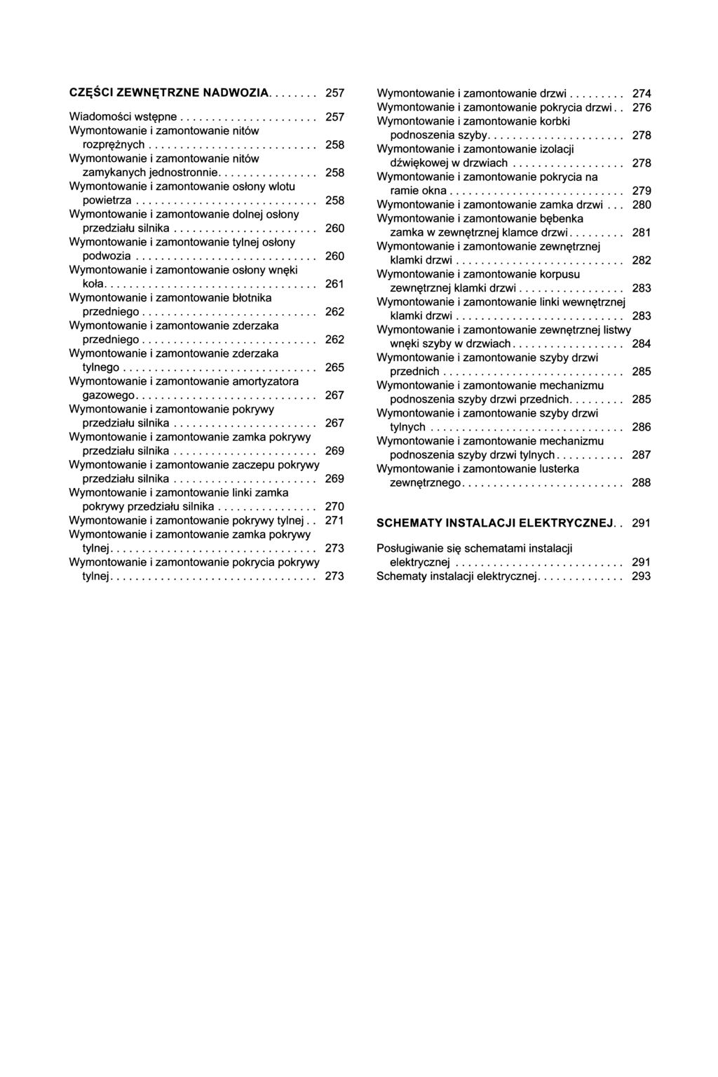 CZĘŚCI ZEWNĘTRZNE NADWOZIA... 257 Wiadomości wstępne... 257 Wymontowanie i zamontowanie nitów rozprężnych... 258 Wymontowanie i zamontowanie nitów zamykanych jednostronnie.