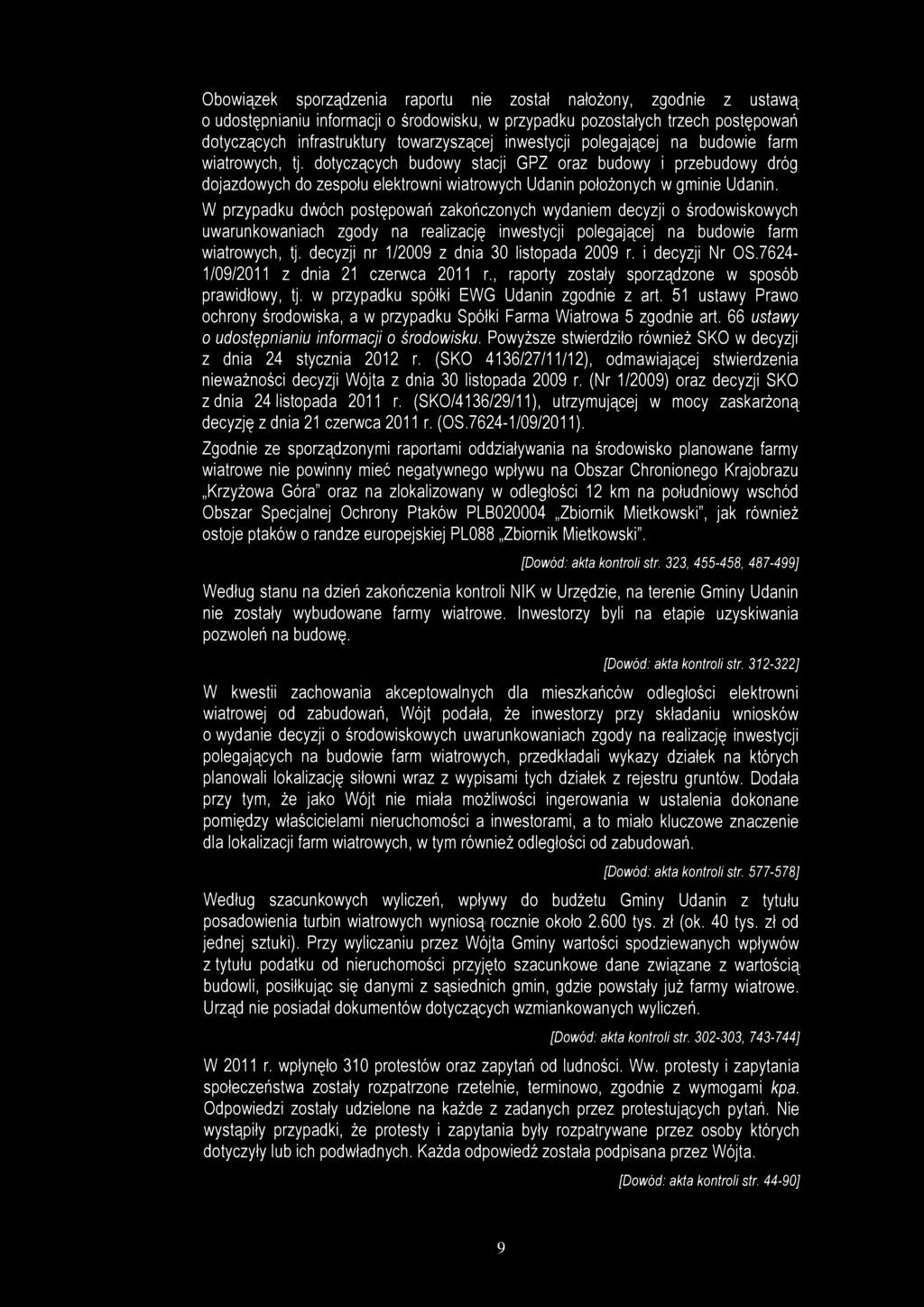Obowiązek sporządzenia raportu nie został nałożony, zgodnie z ustawą o udostępnianiu informacji o środowisku, w przypadku pozostałych trzech postępowań dotyczących infrastruktury towarzyszącej