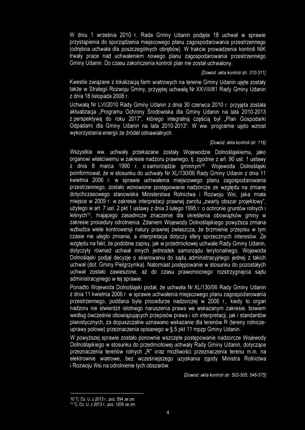 W dniu 1 września 2010 r. Rada Gminy Udanin podjęła 18 uchwał w sprawie przystąpienia do sporządzenia miejscowego planu zagospodarowania przestrzennego (odrębna uchwała dla poszczególnych obrębów).