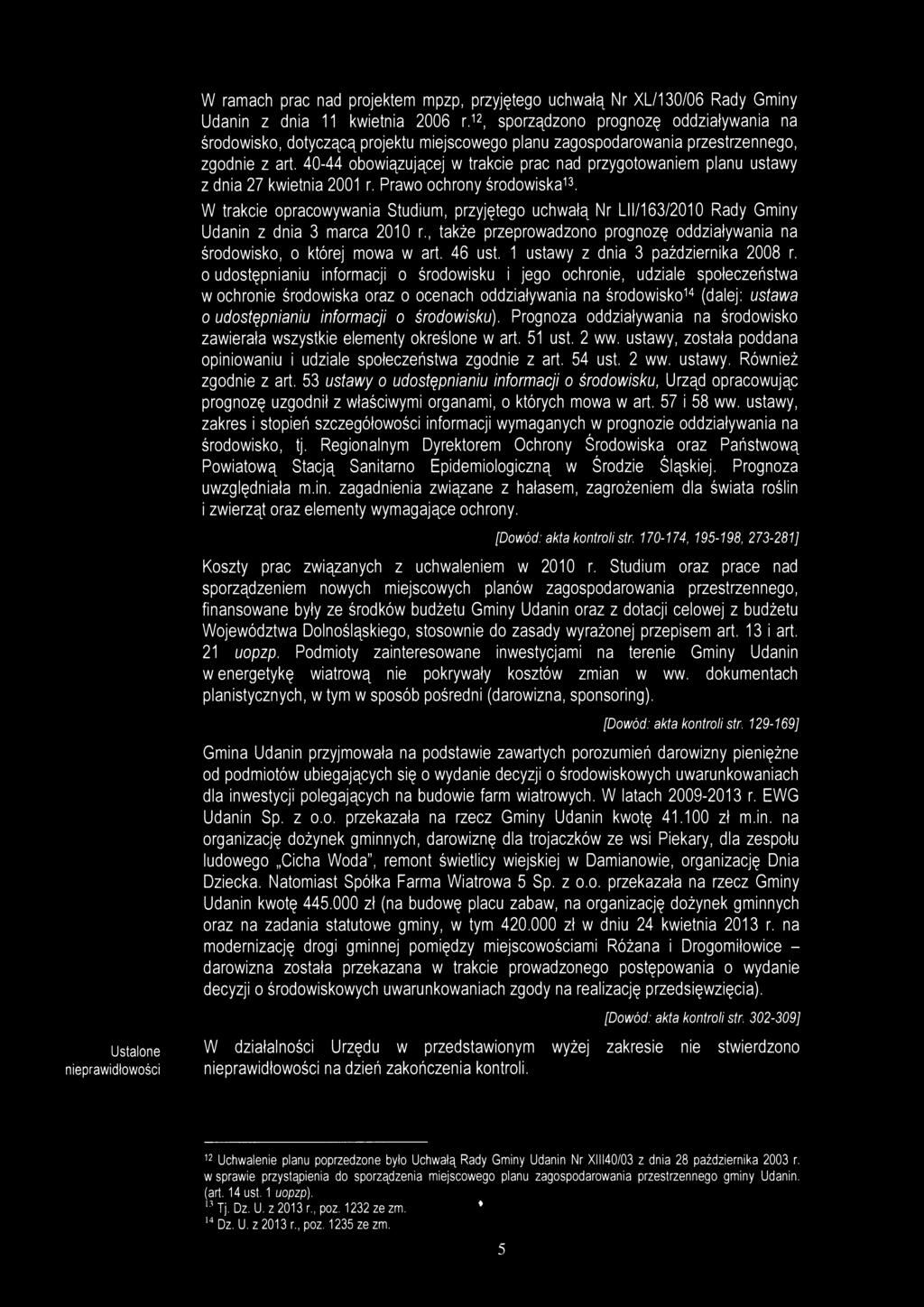 W ramach prac nad projektem mpzp, przyjętego uchwałą Nr XL/130/06 Rady Gminy Udanin z dnia 11 kwietnia 2006 r.