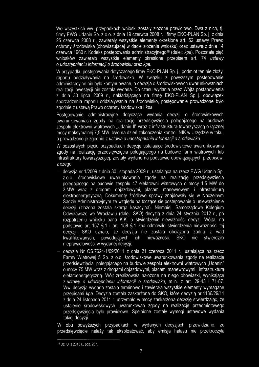 Kodeks postępowania administracyjnego 16 (dalej: kpa). Pozostałe pięć wniosków zawierało wszystkie elementy określone przepisem art. 74 ustawy o udostępnianiu informacji o środowisku oraz kpa.