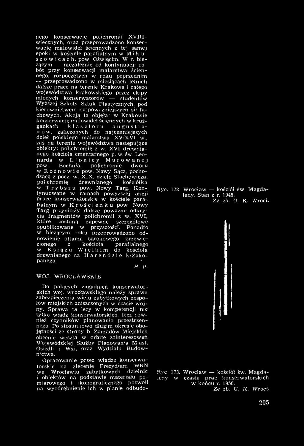, zaś na terenie województwa następujące obiekty: polichrom ię z w. XVI drew nianego kościoła cm entarnego p. w. św. Leonarda w Lipnicy Murowanej pow. Bochnia, polichromię dworu w Rożnowie pow.