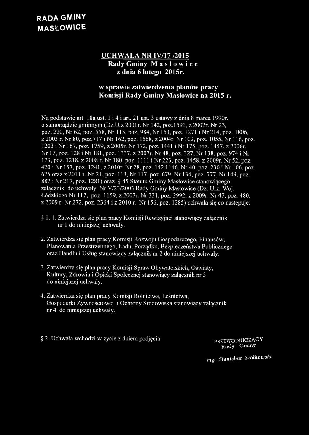 RADA GMiNY UCHWAŁA NR IV/17 /2015 Rady Gminy Masłowice z dnia 6 lutego 2015r. w sprawie zatwierdzenia planów pracy Komisji Rady Gminy Masłowice na 2015 r. Na podstawie art. 18a ust. 1 i 4 i art.