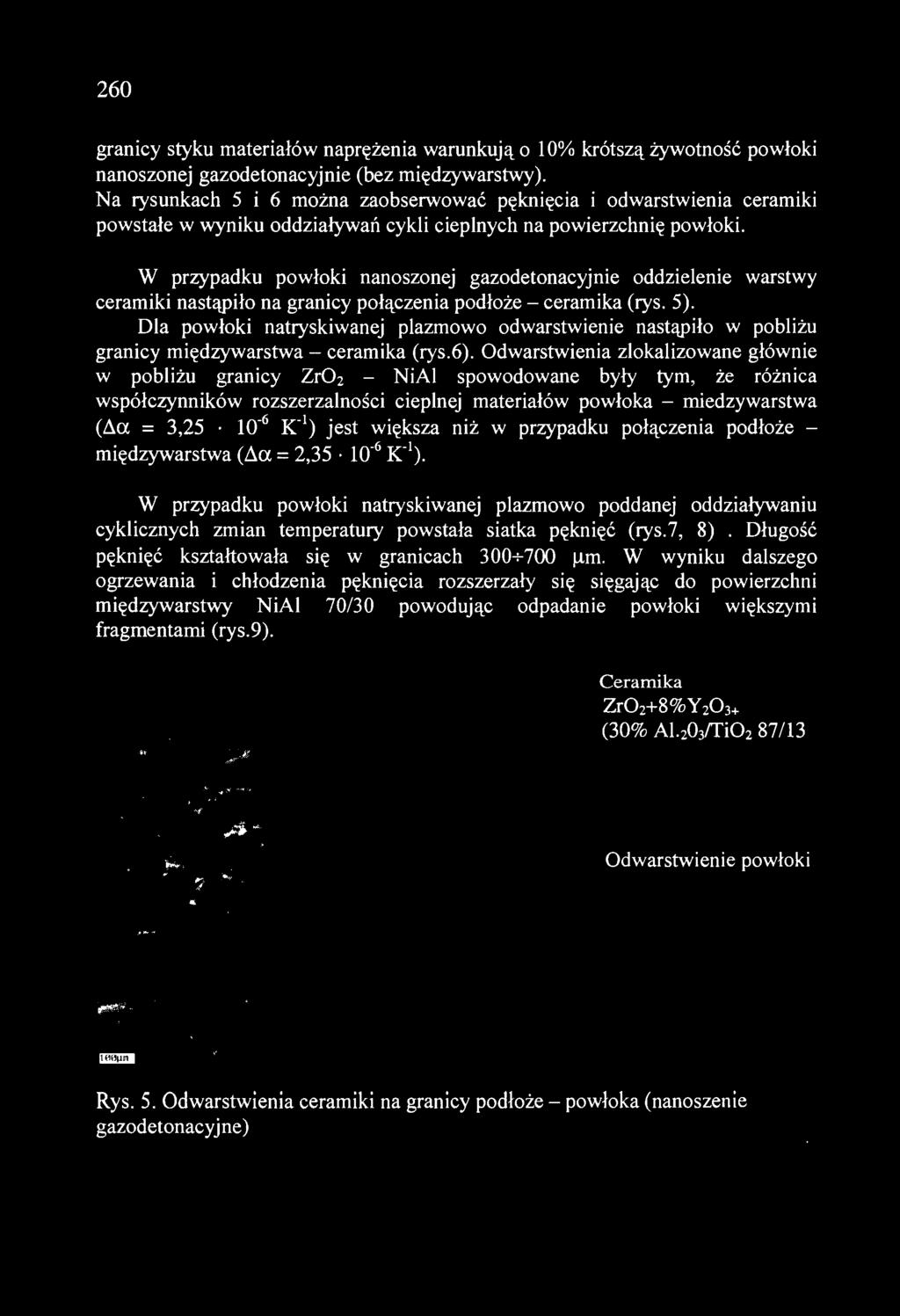 Odwarstwienia zlokalizowane główni e w pobliżu granicy Zr0 2 - NiAI spowodowane były tym, że ró żnica współczynników rozszerzalności cieplnej materiałów powłoka - miedzywarstwa (~a = 3,25 10-6 K 1 )