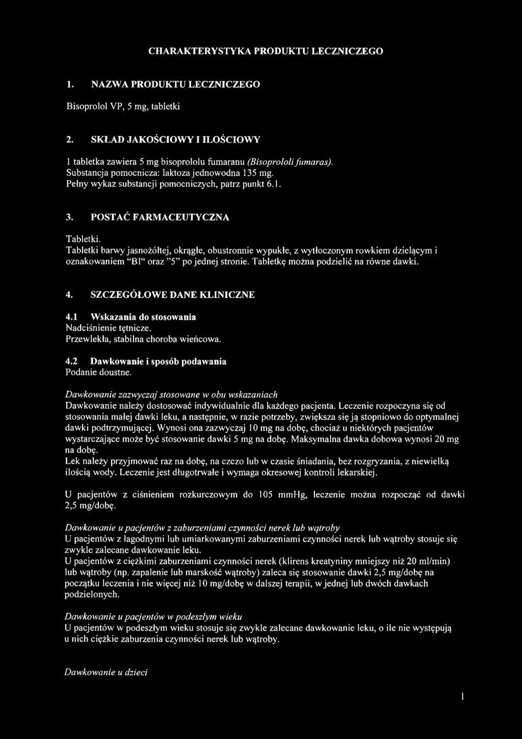 Tabletki barwy jasnożółtej, okrągłe, obustronnie wypukłe, z wytłoczonym rowkiem dzielącym i oznakowaniem BI oraz 5 po jednej stronie. Tabletkę można podzielić na równe dawki. 4.