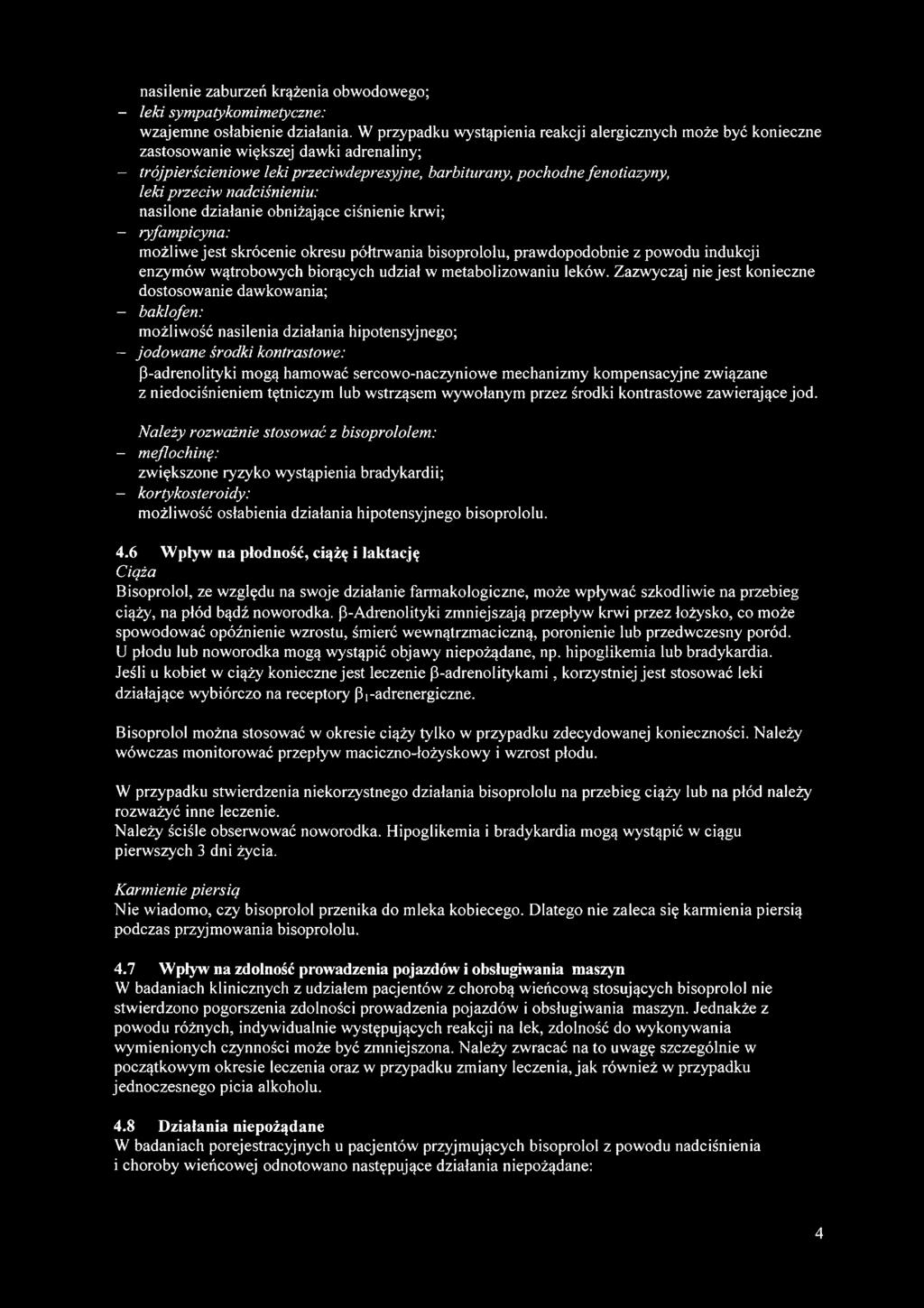 nadciśnieniu: nasilone działanie obniżające ciśnienie krwi; - ryfampicyna: możliwe jest skrócenie okresu półtrwania bisoprololu, prawdopodobnie z powodu indukcji enzymów wątrobowych biorących udział