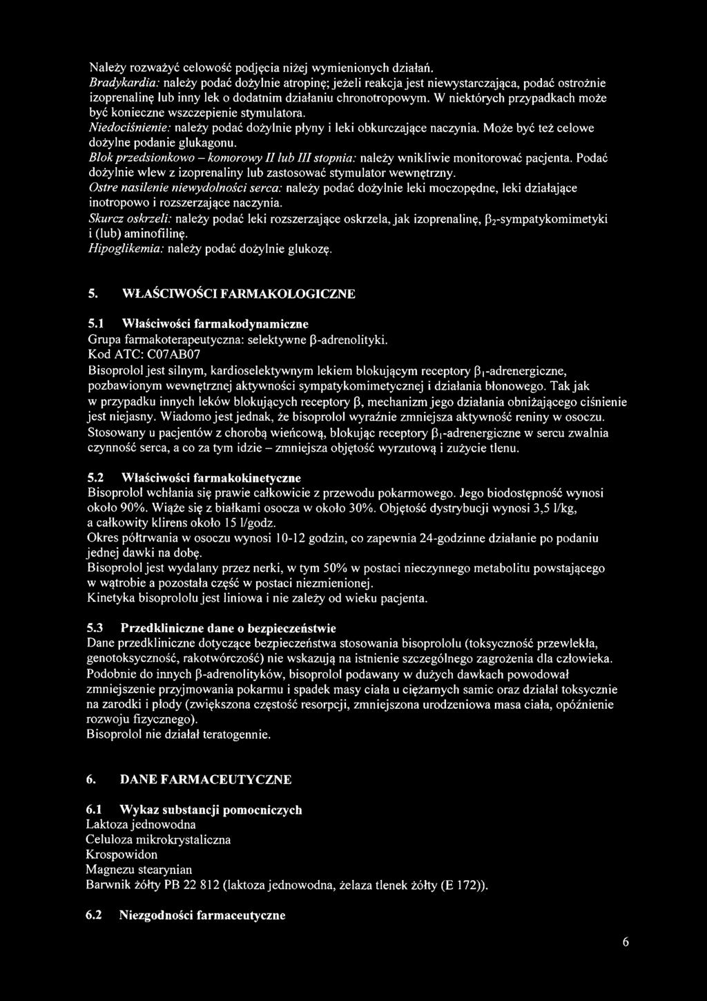 W niektórych przypadkach może być konieczne wszczepienie stymulatora. Niedociśnienie: należy podać dożylnie płyny i leki obkurczające naczynia. Może być też celowe dożylne podanie glukagonu.