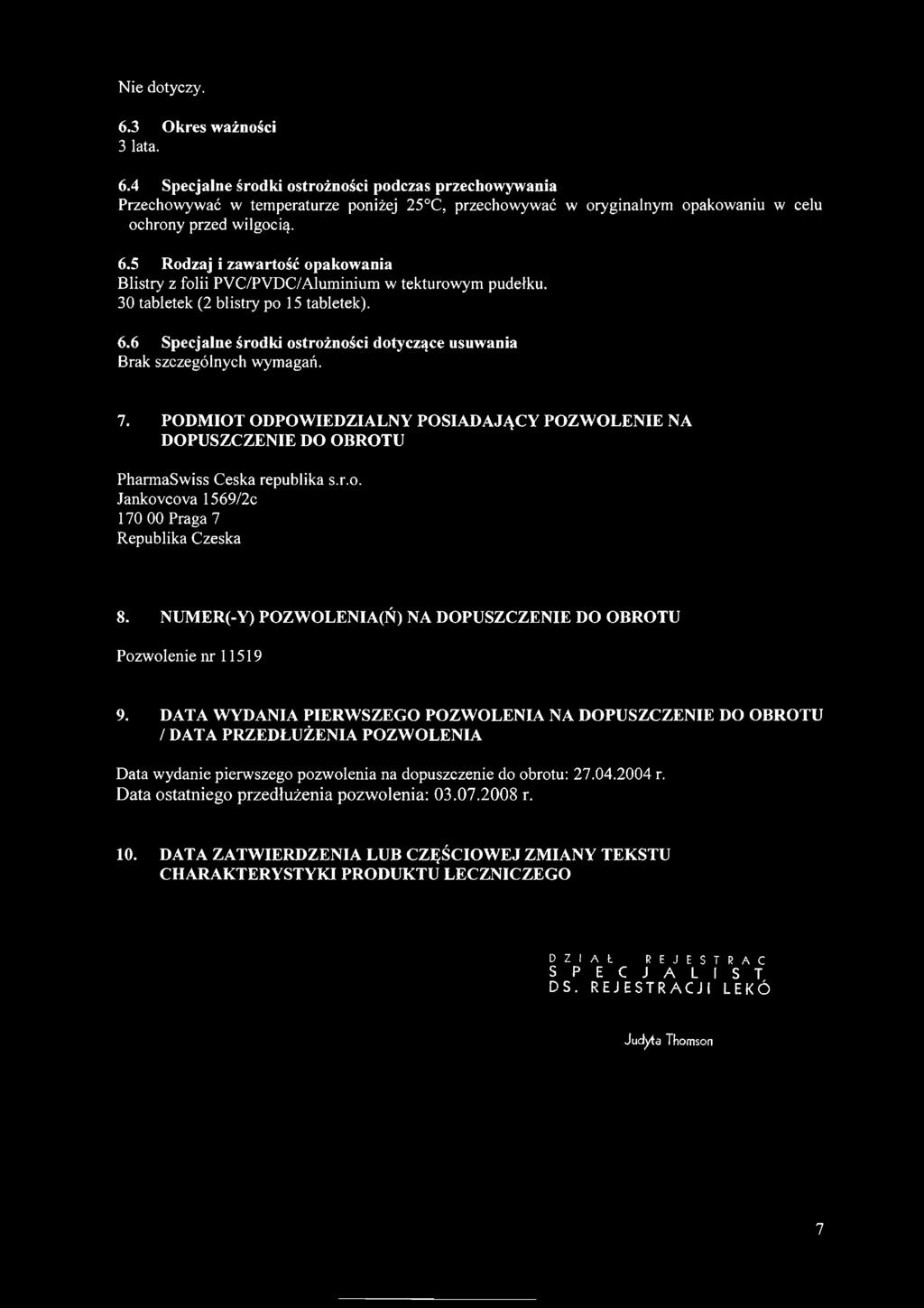 6 Specjalne środki ostrożności dotyczące usuwania Brak szczególnych wymagań. 7. PODMIOT ODPOWIEDZIALNY POSIADAJĄCY POZWOLENIE NA DOPUSZCZENIE DO OBROTU PharmaSwiss Ceska republika s.r.o. Jankovcova 1569/2c 170 00 Praga 7 Republika Czeska 8.