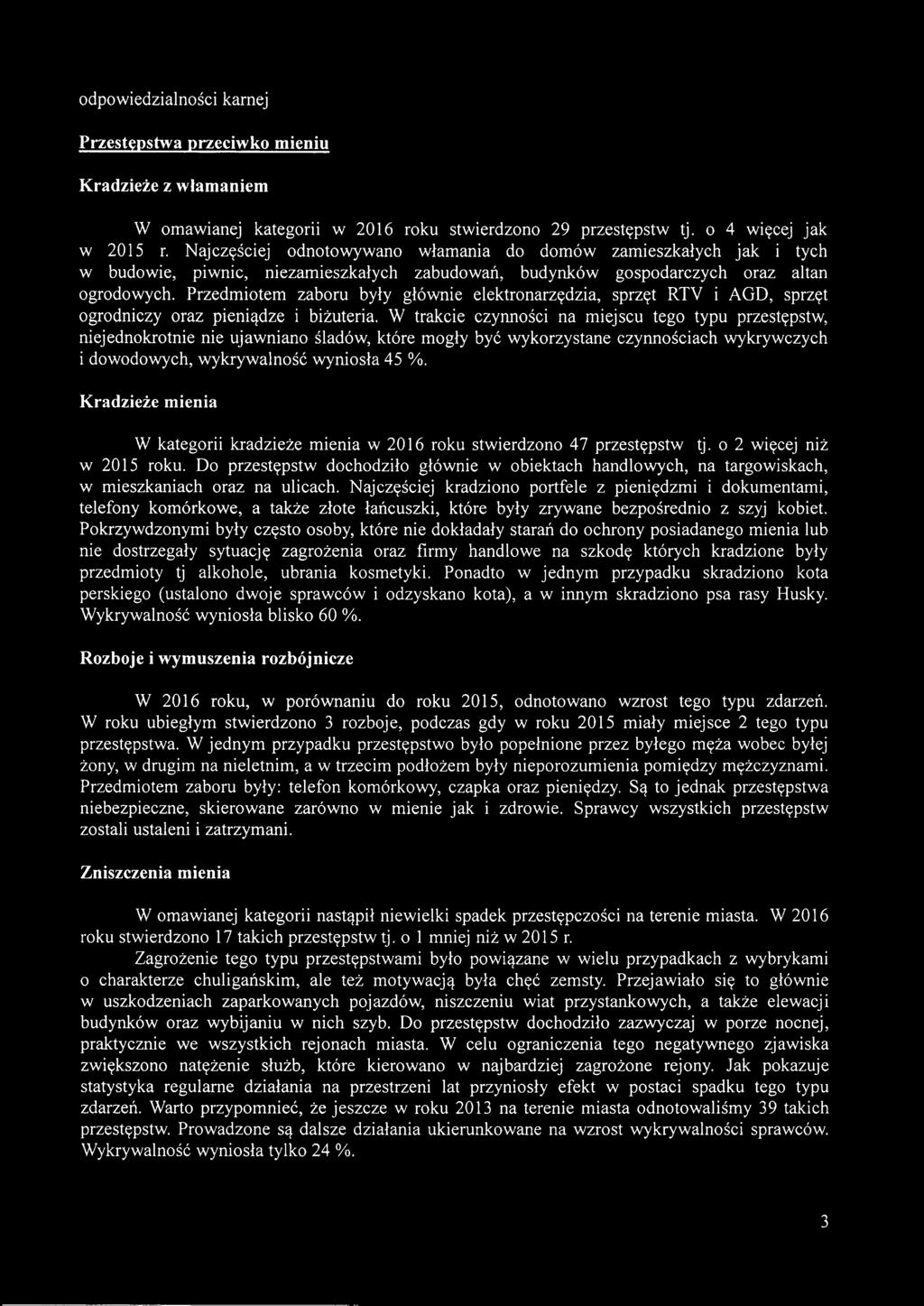 Przedmiotem zaboru były głównie elektronarzędzia, sprzęt RTV i AGD, sprzęt ogrodniczy oraz pieniądze i biżuteria.
