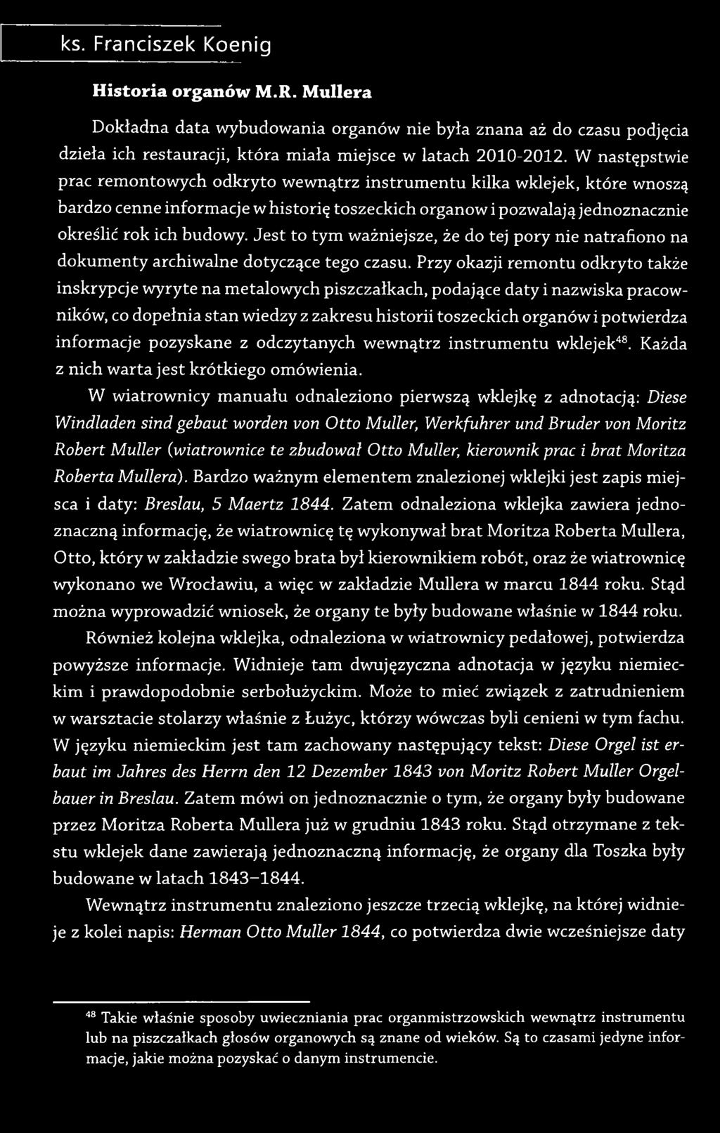 Je st to tym ważniejsze, że do tej pory nie natrafiono na dokumenty archiwalne dotyczące tego czasu.