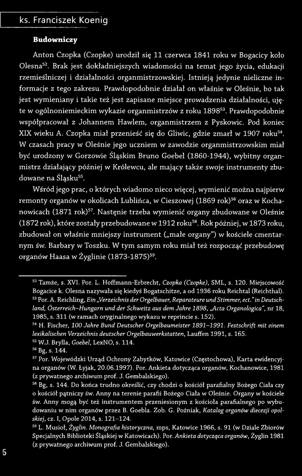 Prawdopodobnie działał on właśnie w Oleśnie, bo tak je st wymieniany i takie też je st zapisane miejsce prowadzenia działalności, ujęte w ogólnoniemieckim wykazie organmistrzów z roku 189853.