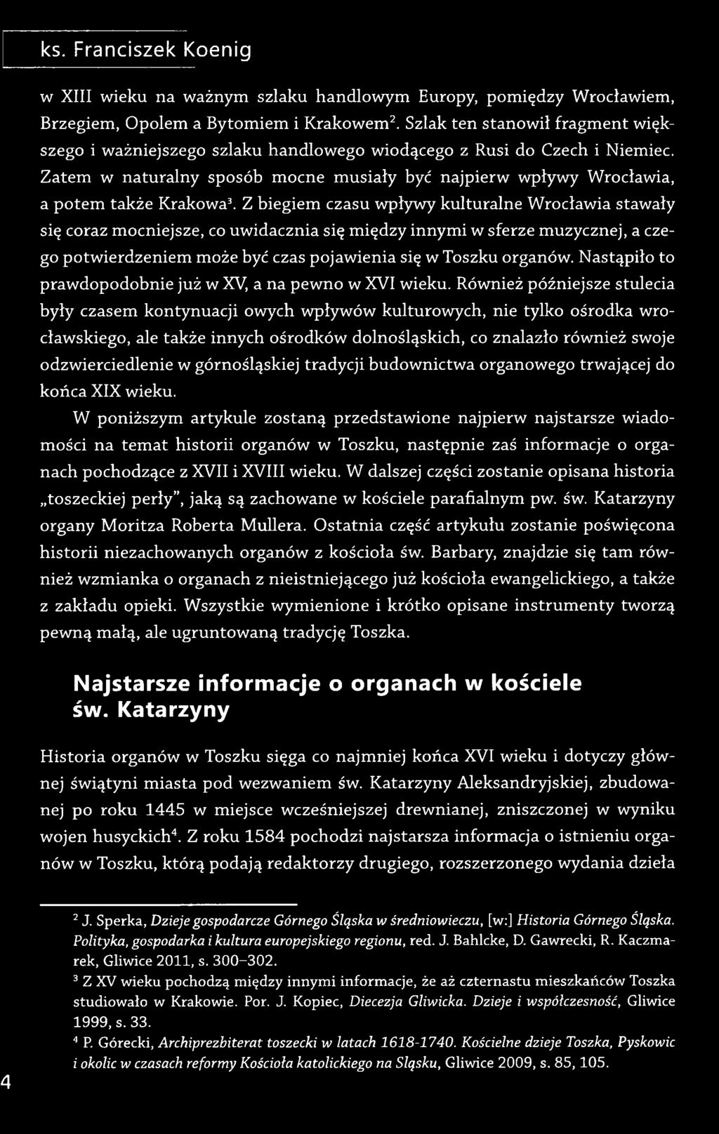 Zatem w naturalny sposób mocne musiały być najpierw wpływy Wrocławia, a potem także Krakowa3.