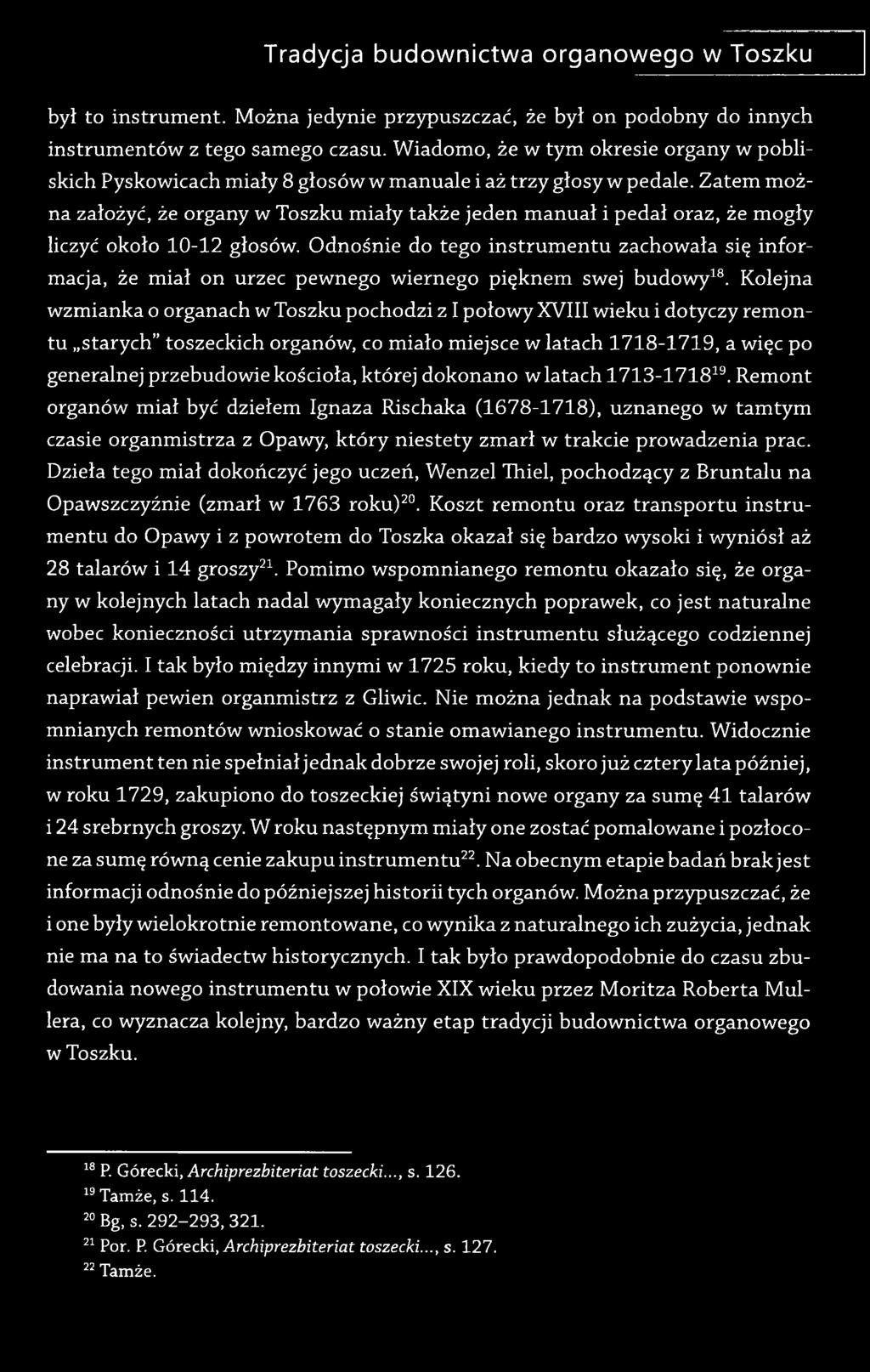 Zatem można założyć, że organy w Toszku miały także jeden manuał i pedał oraz, że mogły liczyć około 10-12 głosów.