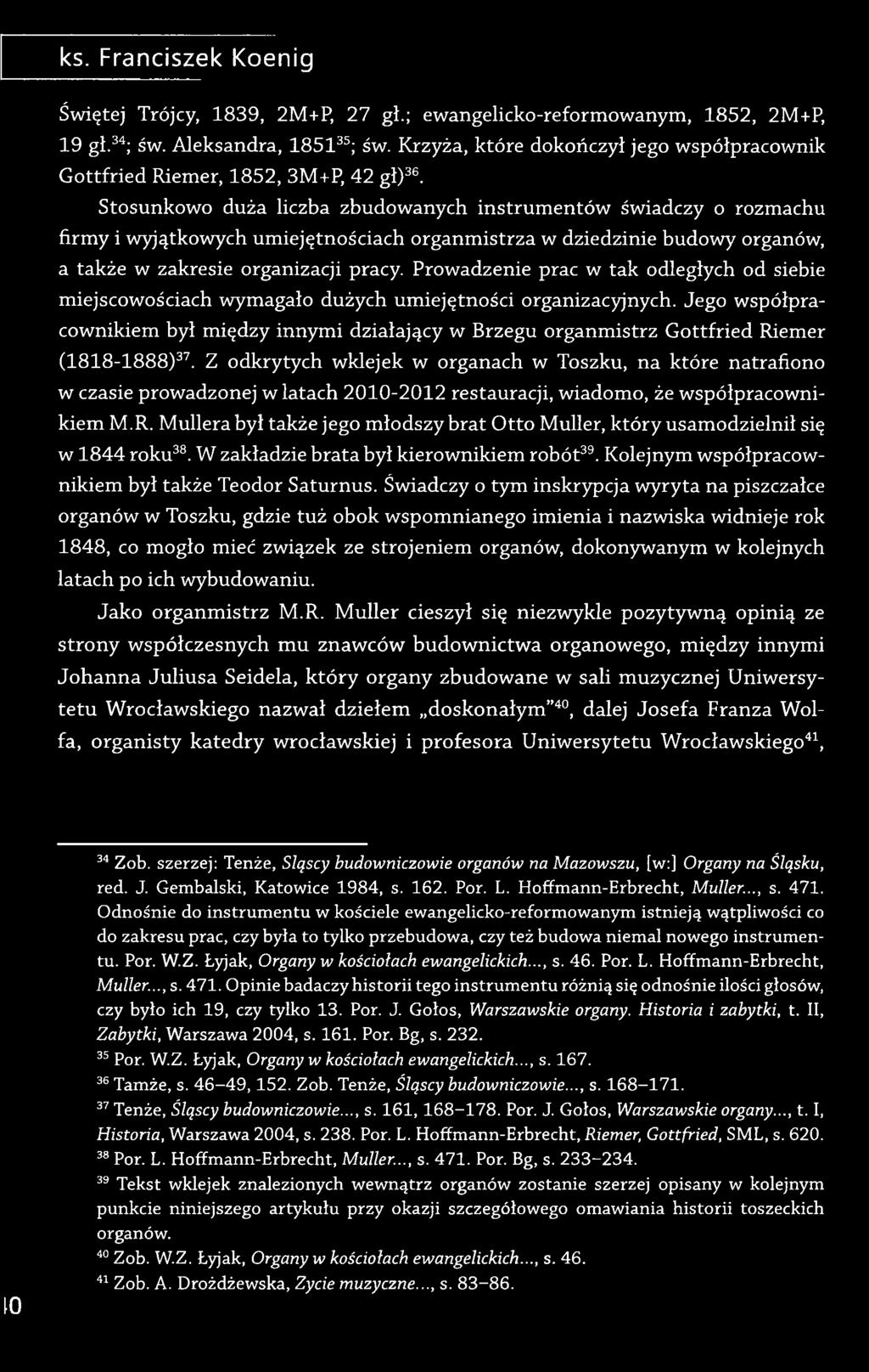 Stosunkowo duża liczba zbudowanych instrumentów świadczy o rozmachu firmy i wyjątkowych umiejętnościach organmistrza w dziedzinie budowy organów, a także w zakresie organizacji pracy.