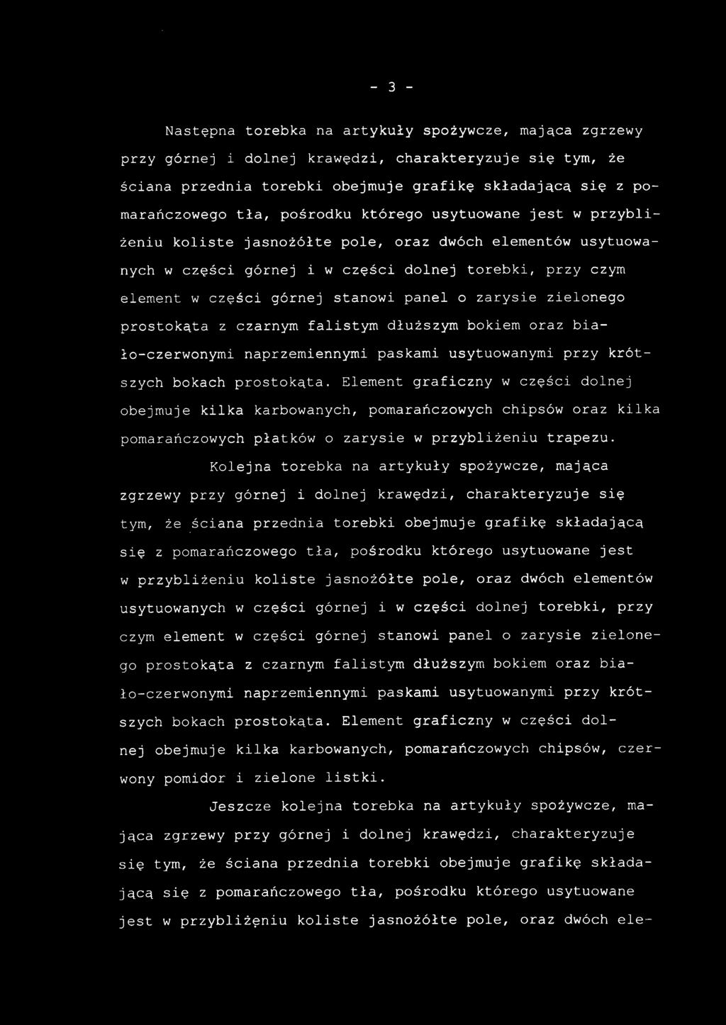 Następna torebk a n a artykuł y spożywcze, mająca zgrzew y przy górne j i dolnej krawędzi, charakteryzuj e si ę tym, że ściana przednia torebk i obejmuj e grafikę składającą si ę z pomarańczowego