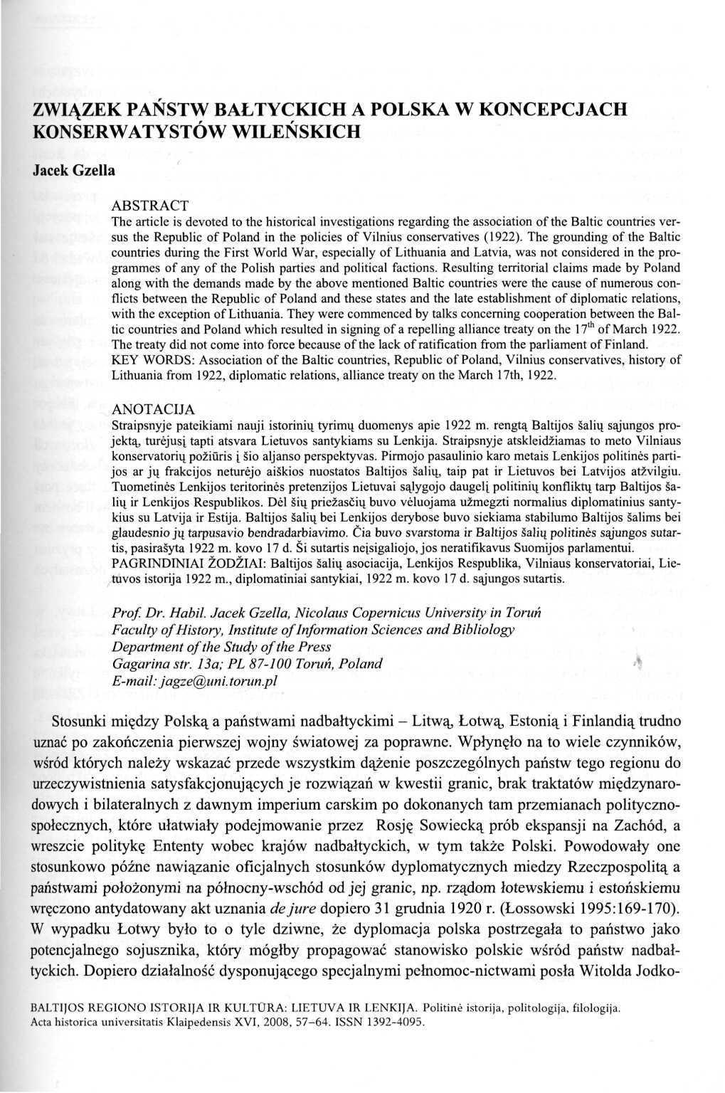 ZWIĄZEK PAŃSTW BAŁTYCKICH A POLSKA W KONCEPCJACH KONSERWATYSTÓW WILEŃSKICH Jacek Gzella ABSTRACT The article is devoted to the historical investigations regarding the association of the Baltic