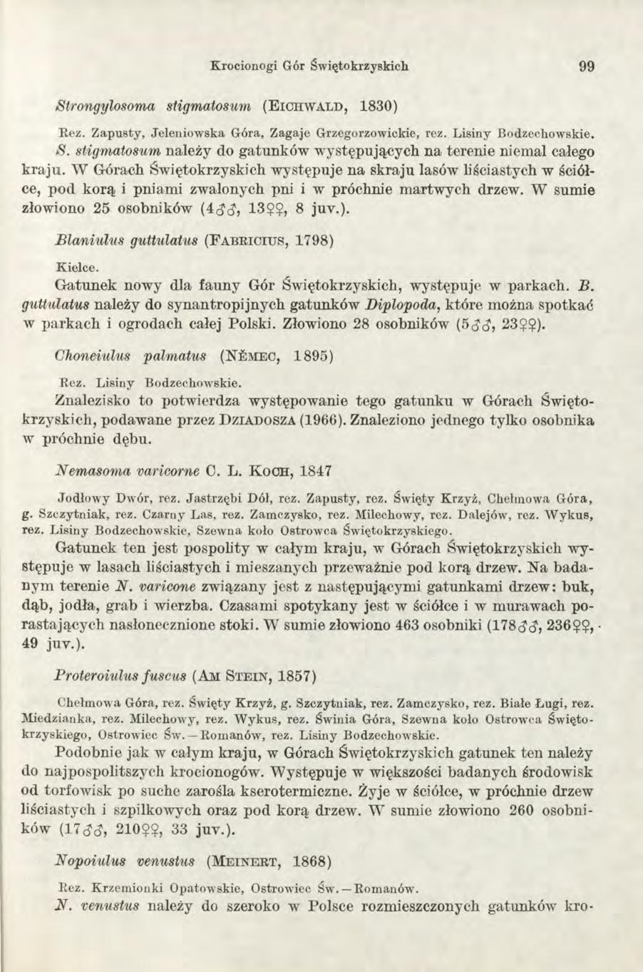 Krocionogi Gór Świętokrzyskich 99 Strongylosoma sligmatosum (E ic h w a l d, 1830) Rez. Zapusty, Jeleniowska Góra, Zagaje Grzegorzowickie, rcz. Lisiny Bodzechowskie. S. stigmatosum należy do gatunków występujących na terenie niemal całego kraju.