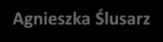 2014 2020 Agnieszka Ślusarz