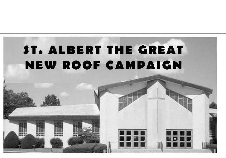 Second Collection Next Weekend will be for the St. Albert the Great Roof Campaign Our goal is...$300,000 Amount collected...$107,019 Amount still needed.