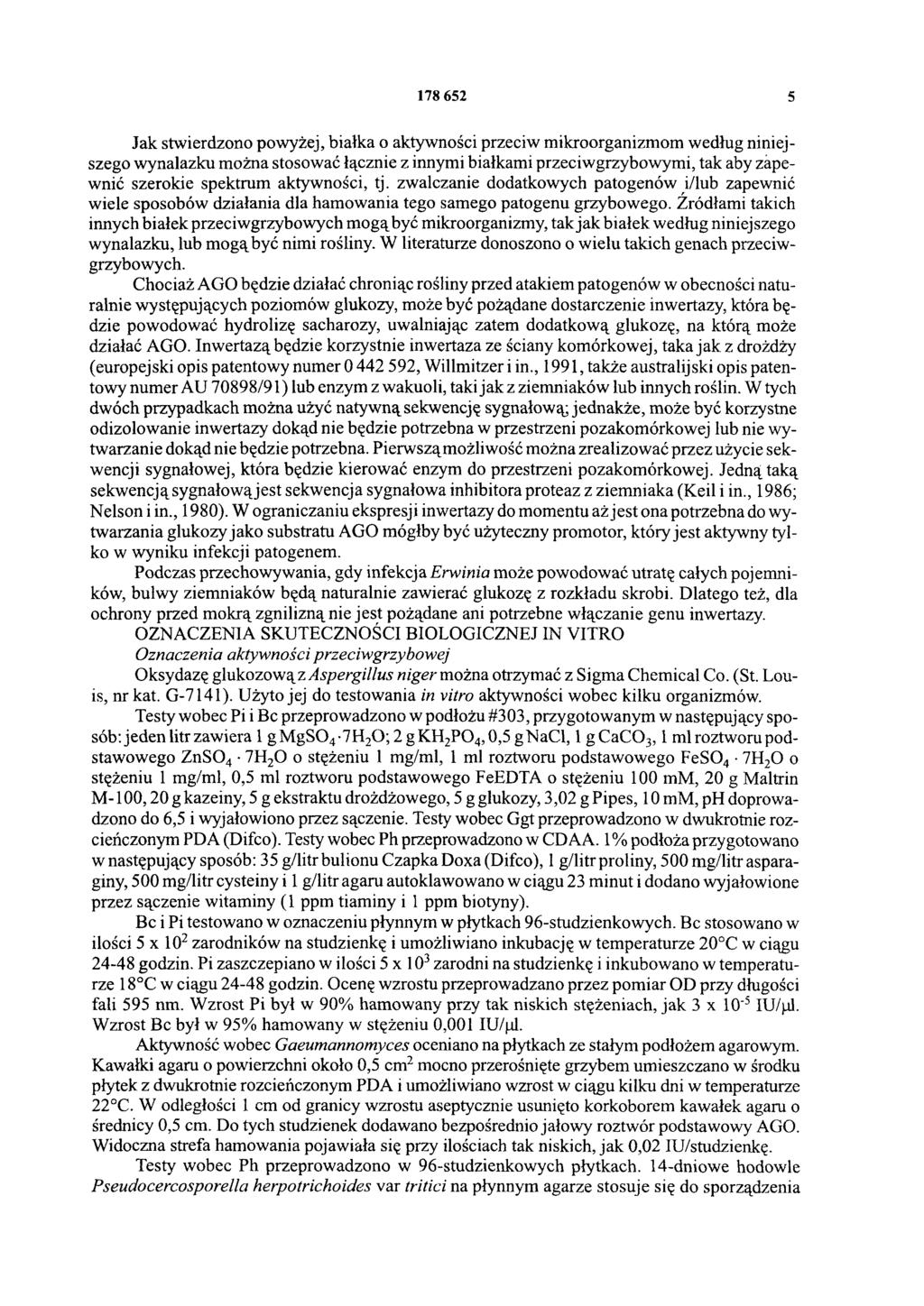 178 652 5 Jak stwierdzono powyżej, białka o aktywności przeciw mikroorganizmom według niniejszego wynalazku można stosować łącznie z innymi białkami przeciwgrzybowymi, tak aby zapewnić szerokie