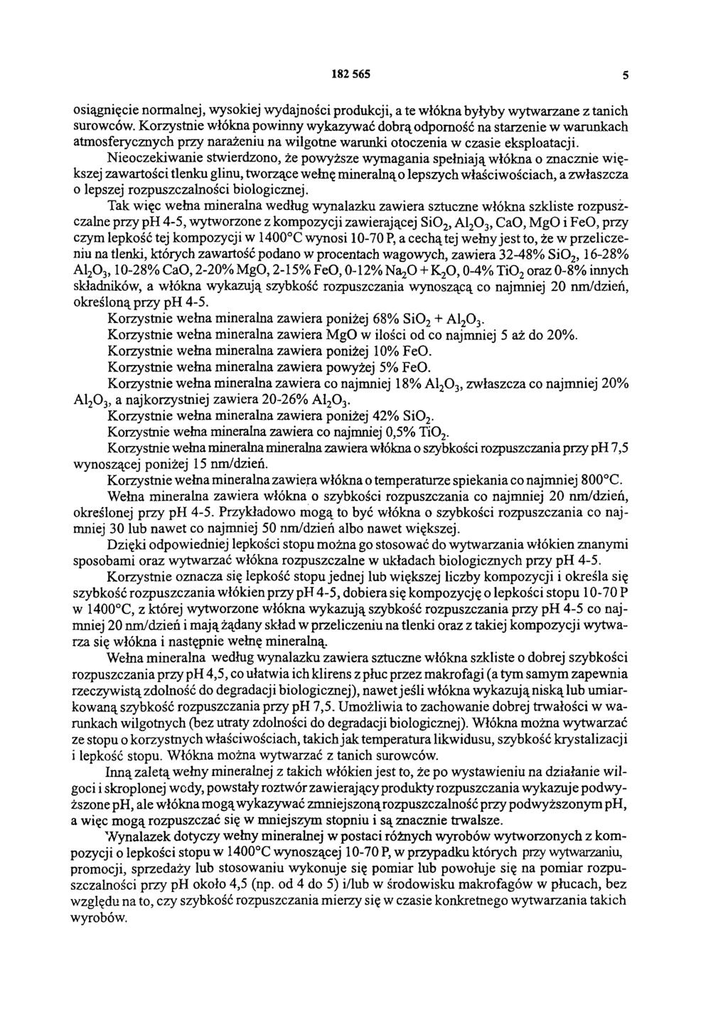 182 565 5 osiągnięcie normalnej, wysokiej wydajności produkcji, a te włókna byłyby wytwarzane z tanich surowców.