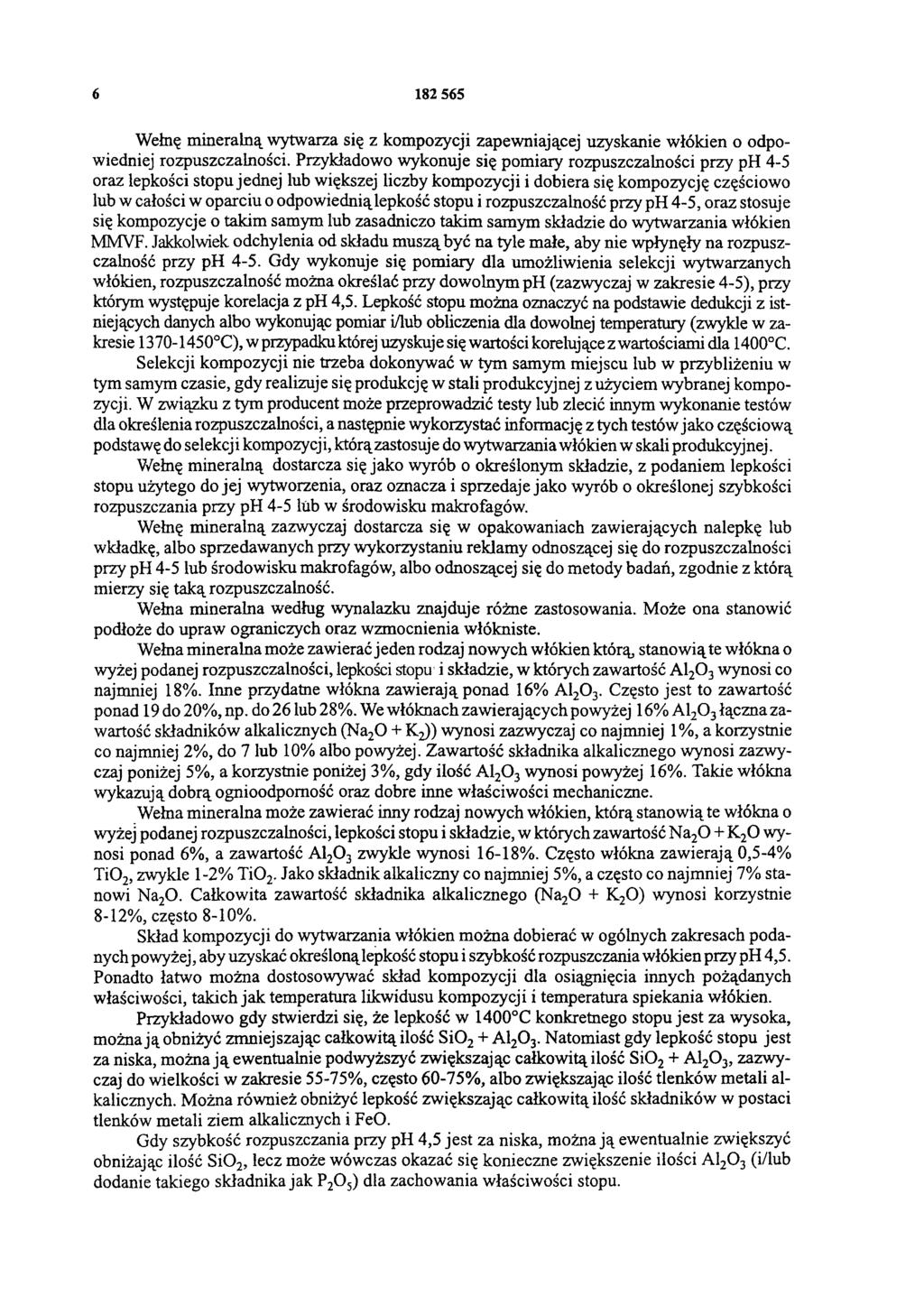 6 182 565 Wełnę mineralną wytwarza się z kompozycji zapewniającej uzyskanie włókien o odpowiedniej rozpuszczalności.